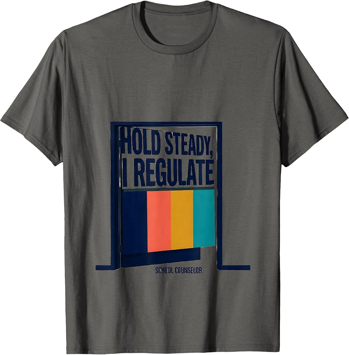Hold Steady, I Regulate — School Counselor Funny T-Shirt - Asphalt Grey