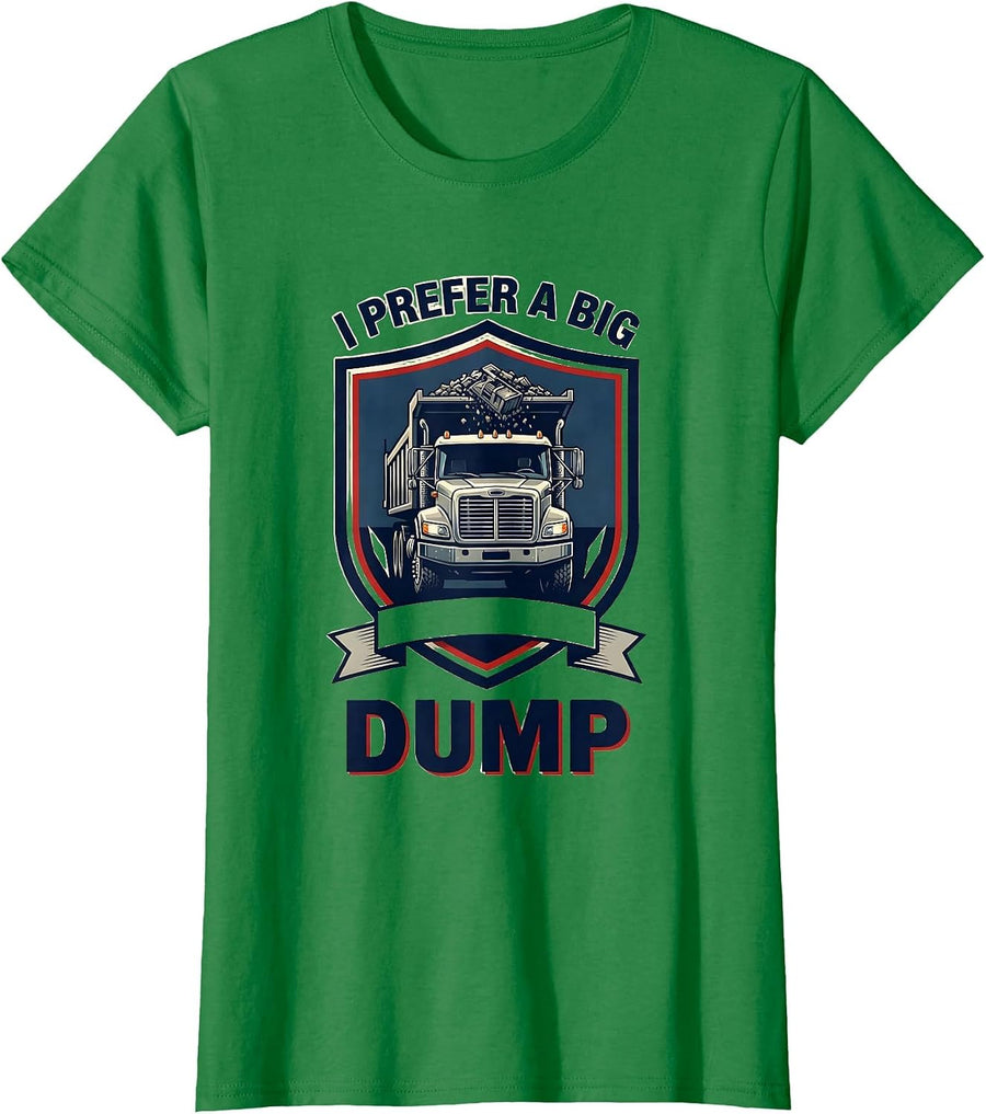 Women's I Prefer A Big Dump Funny Dump Truck Driver Humor T-Shirt - Kelly Green