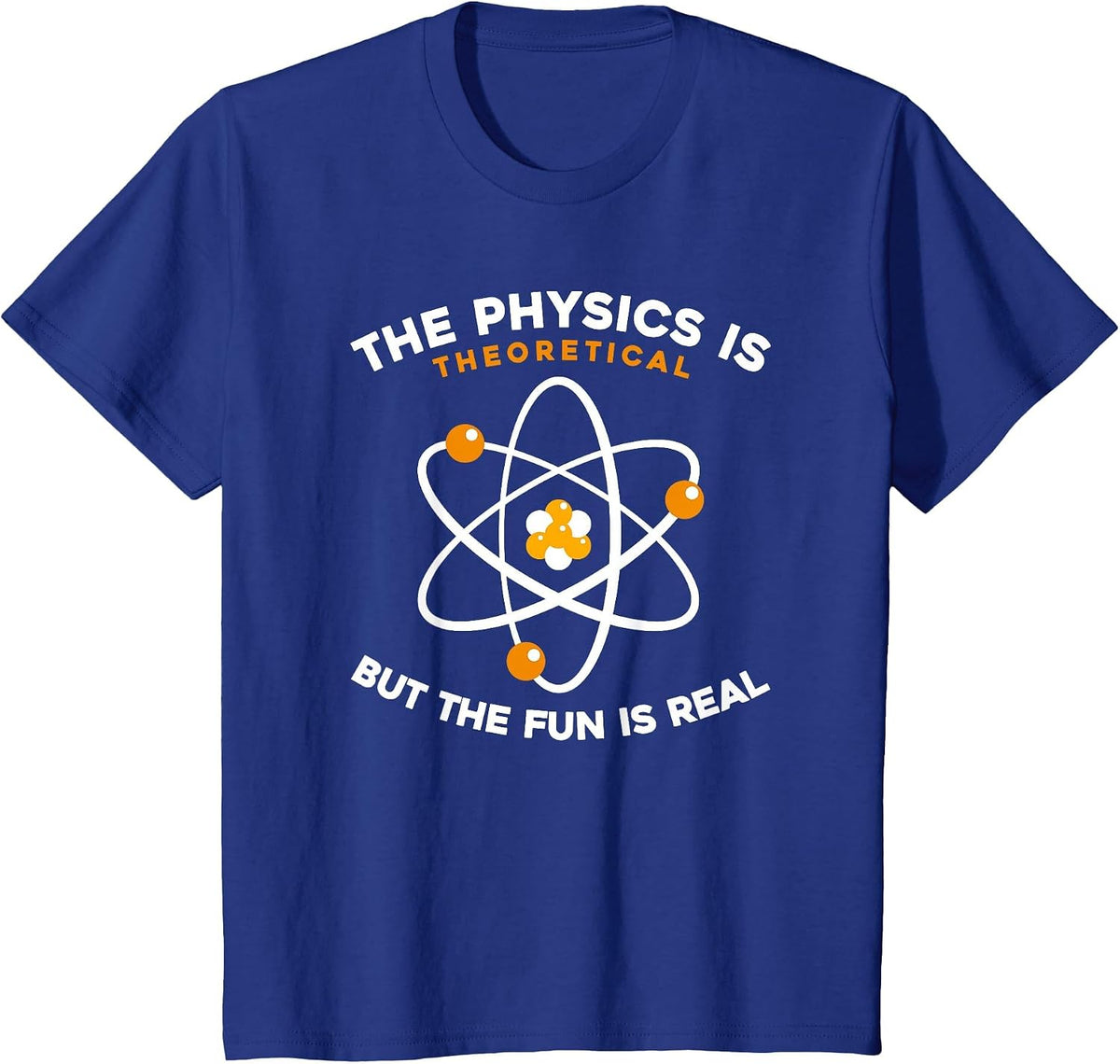 Physicist - The Physics is Theoretical But The Fun is Real T-Shirt - Royal Blue