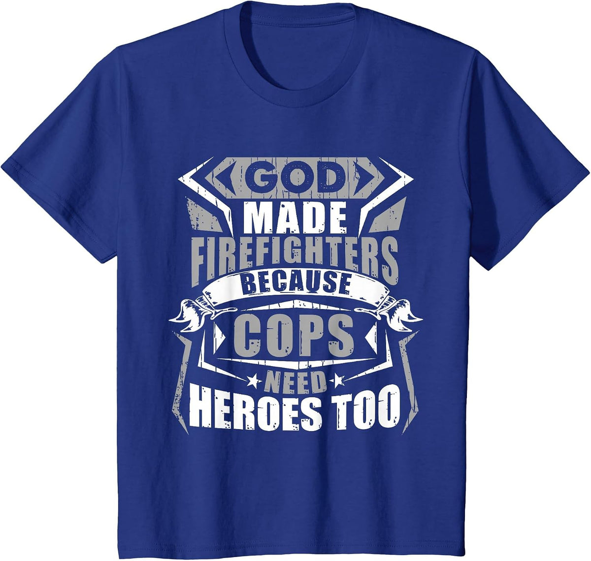 God Made Firefighters Cops Need Heroes Too Funny T-Shirt - Royal Blue