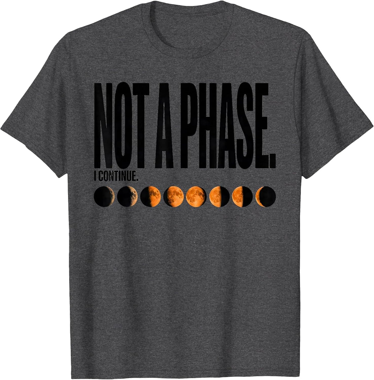Men's Not A Phase I Continue Celestial Moon Phase Astronomy Gift T-Shirt - Dark Heather Grey