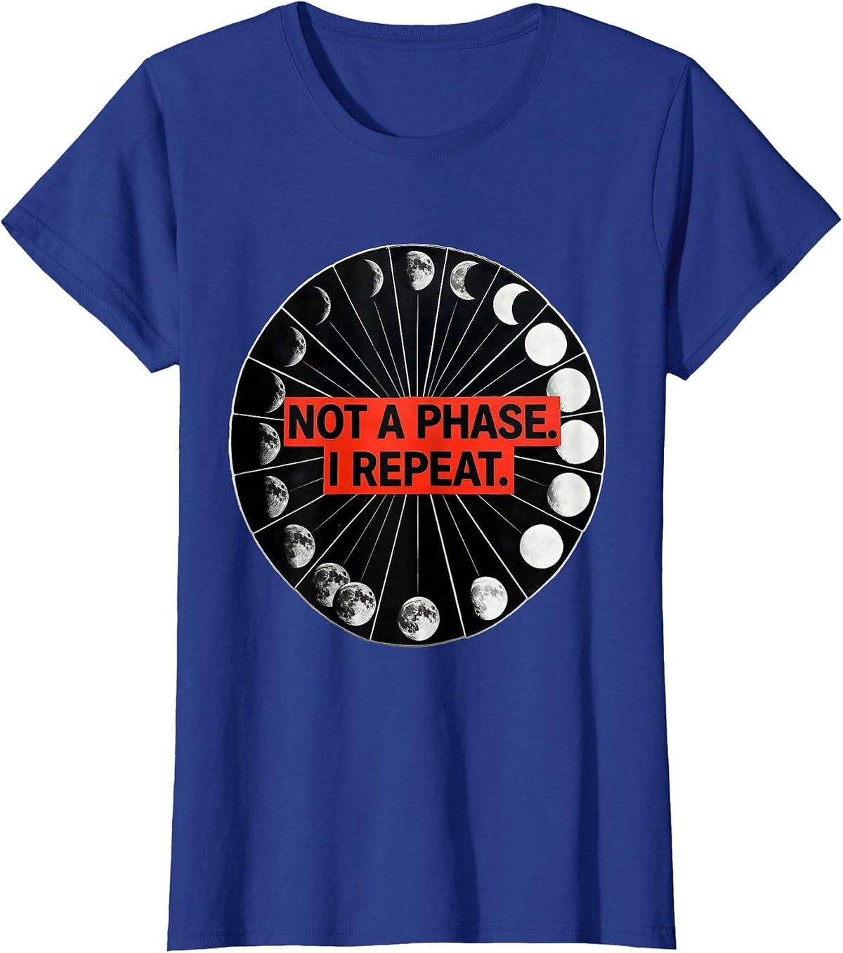 Women's Not A Phase I Repeat Geometric Moon Phase Astronomy Gift T-Shirt - Royal Blue