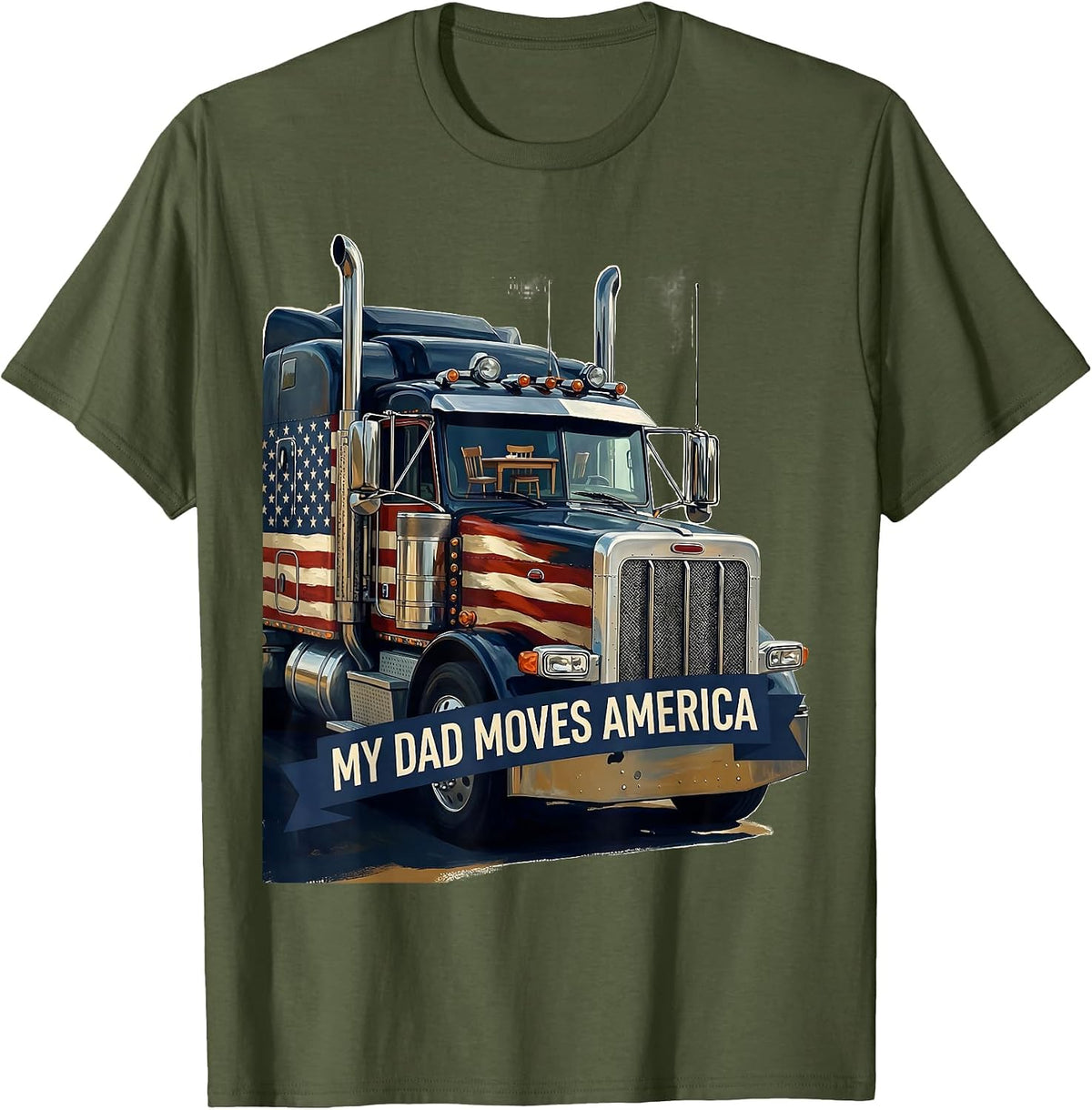 MY DAD MOVES AMERICA Patriotic Semi Truck Driver Union T-Shirt - Olive Green