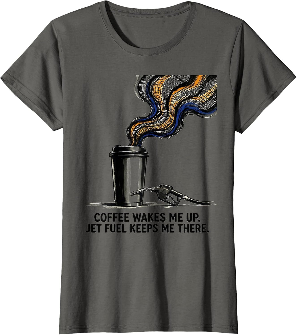Women's Coffee Wakes Me Up. Jet Fuel Keeps Me There. Aviation T-Shirt - Asphalt Grey