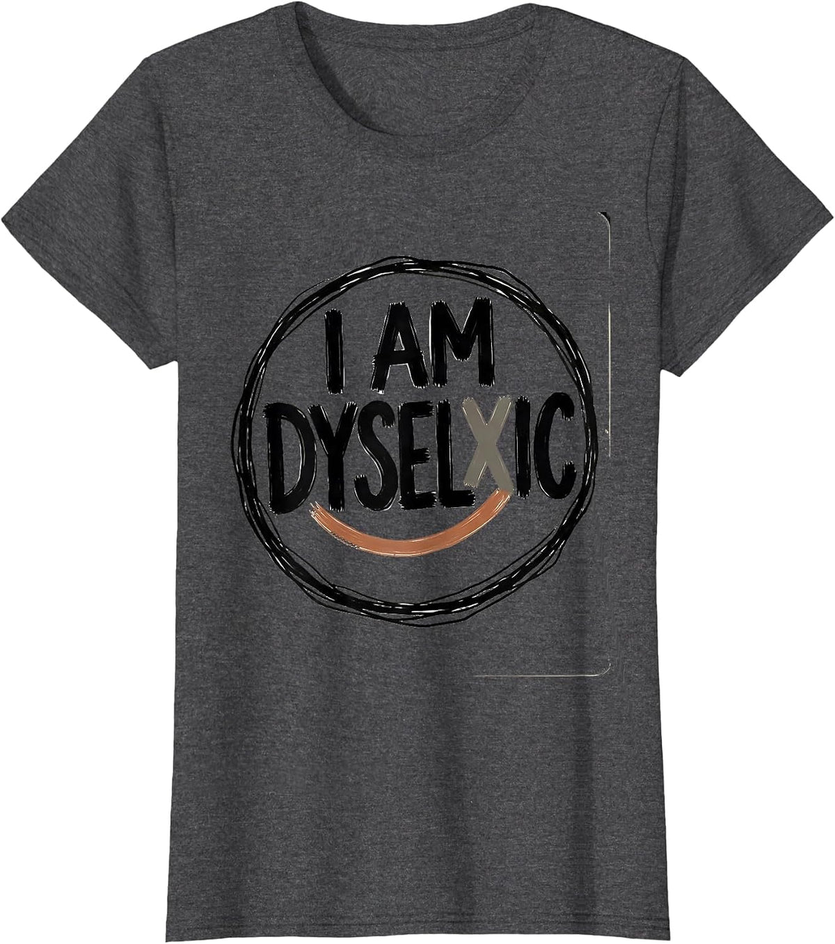 Women's I Am Dyselxic Funny Dyslexia Teacher Awareness Month T-Shirt - Dark Heather Grey