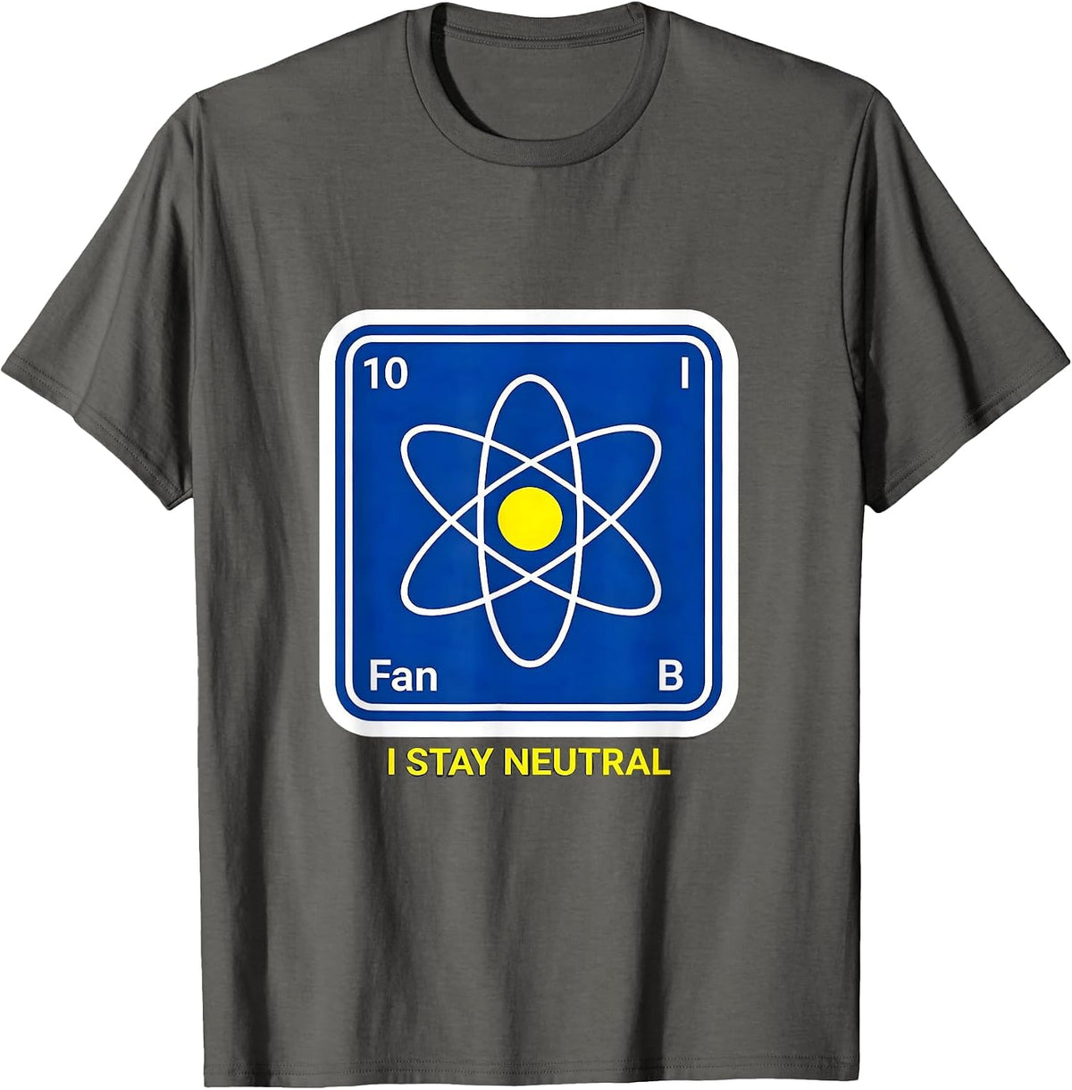 Men's I Stay Neutral Funny Chemistry Nerd Humor Science Lover Gift T-Shirt - Asphalt Grey