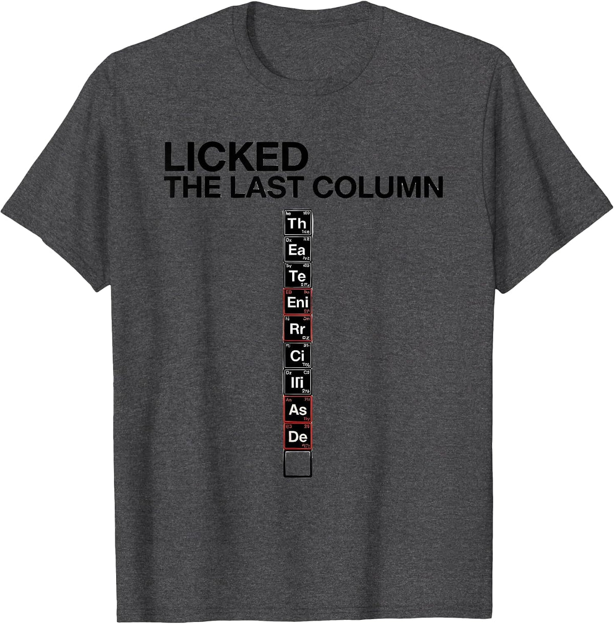 Men's Licked The Last Column Funny Periodic Table Science Teacher T-Shirt - Dark Heather Grey