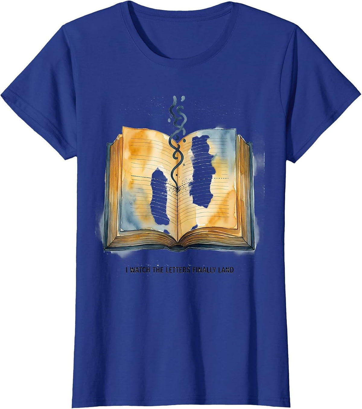 Women's I Watch The Letters Finally Land Funny Dyslexia Awareness T-Shirt - Royal Blue