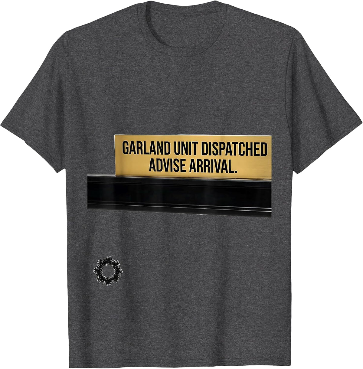 Garland Unit Dispatched Advise Arrival 911 Dispatcher T-Shirt - Dark Heather Grey