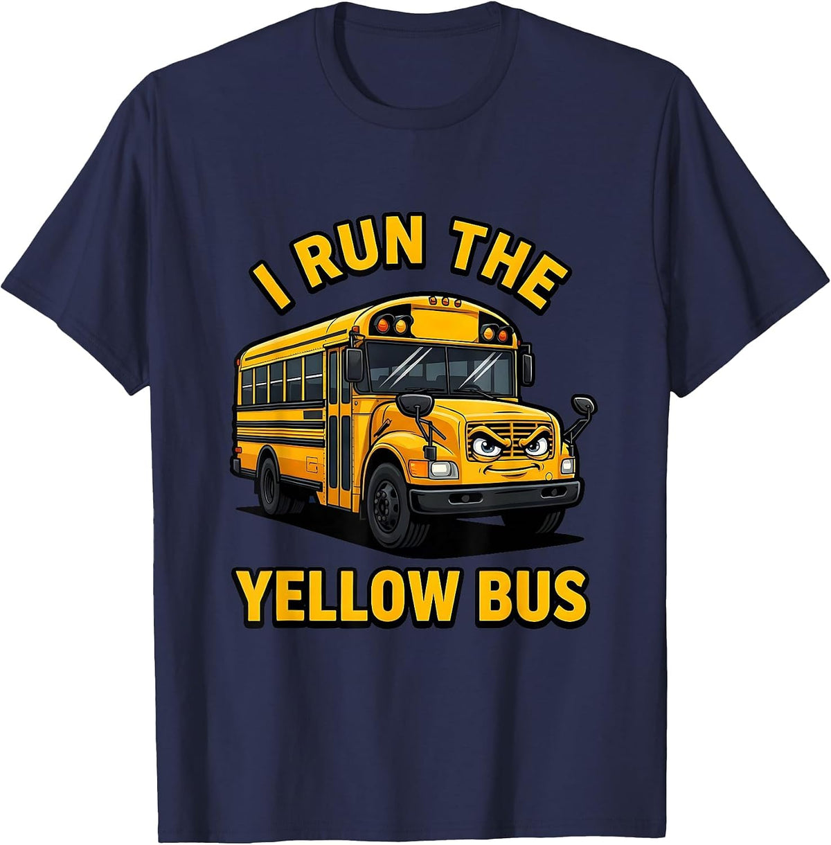 I Run The Yellow Bus Funny School Bus Driver Gift T-Shirt - Navy Blue