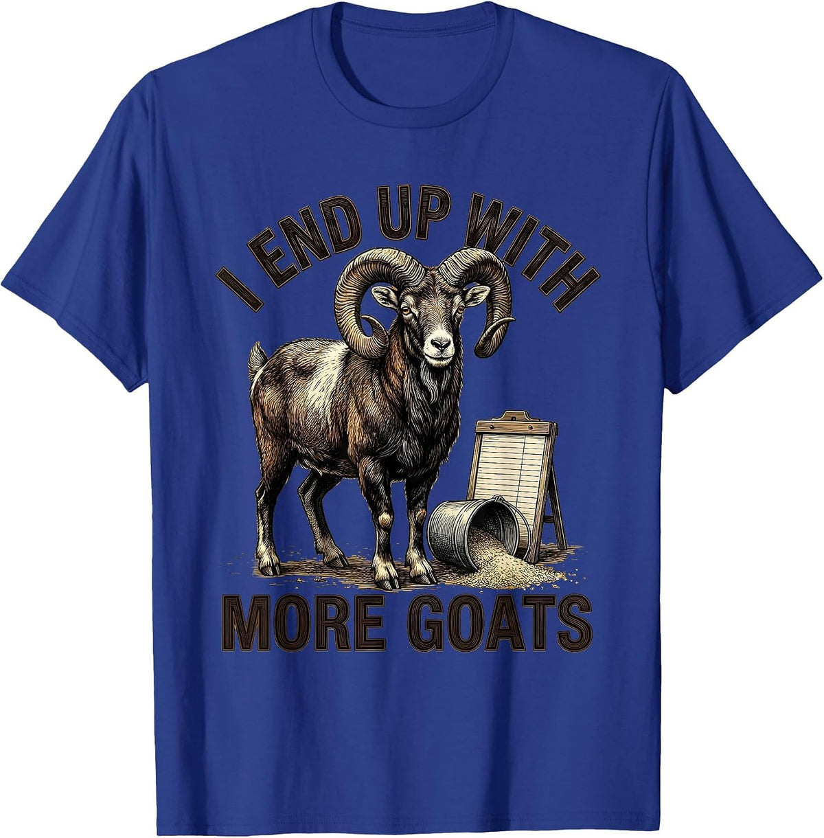 I End Up With More Goats Funny Goat Farmer Goat Lover Gift T-Shirt - Royal Blue