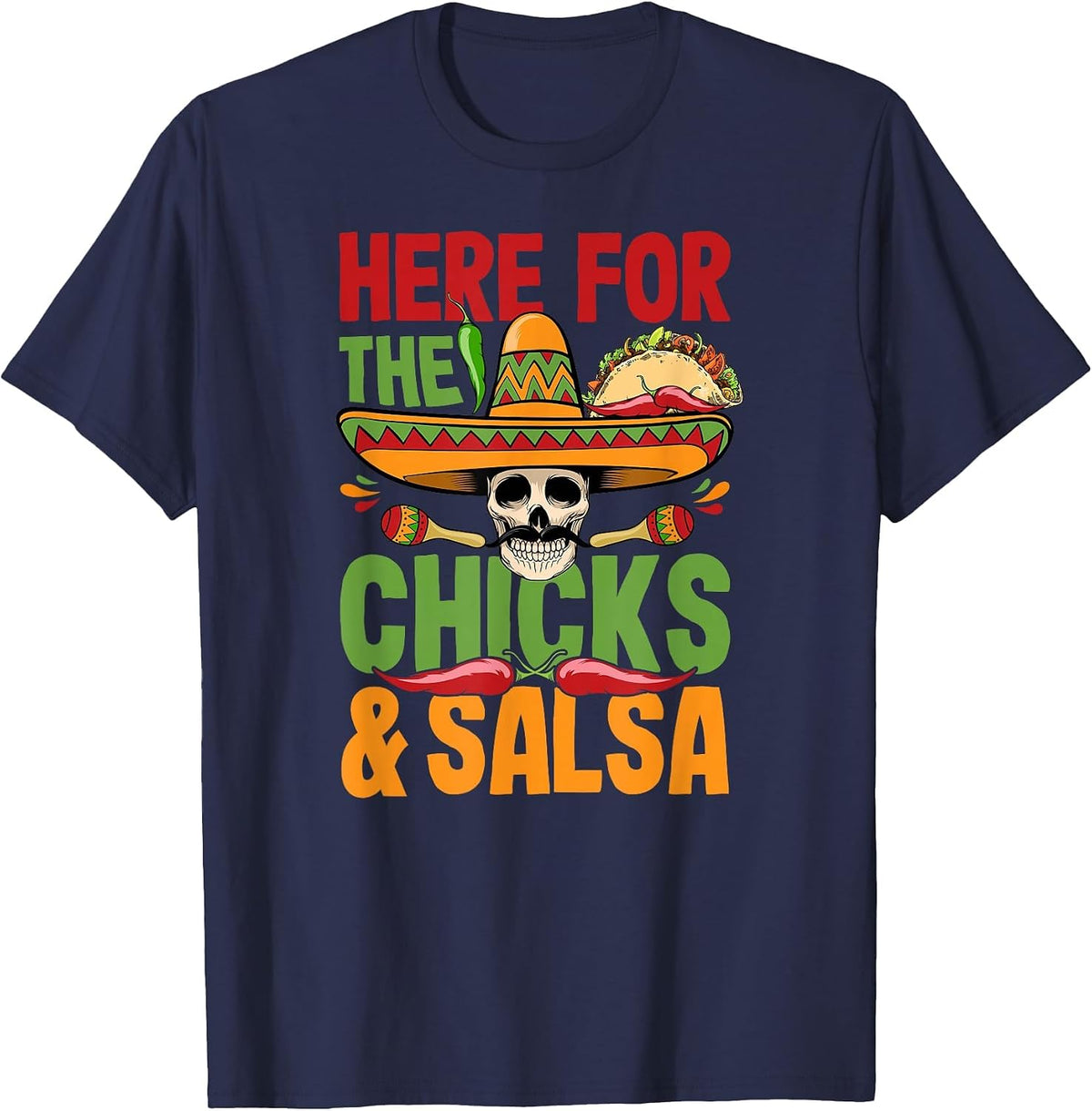 Here for the Chicks Salsa Cinco De Mayo Costume T-Shirt - Navy Blue