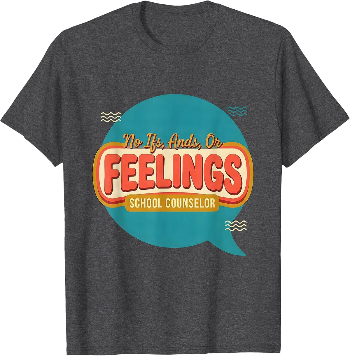 No Ifs, Ands, Or Feelings School Counselor T-Shirt - Dark Heather Grey