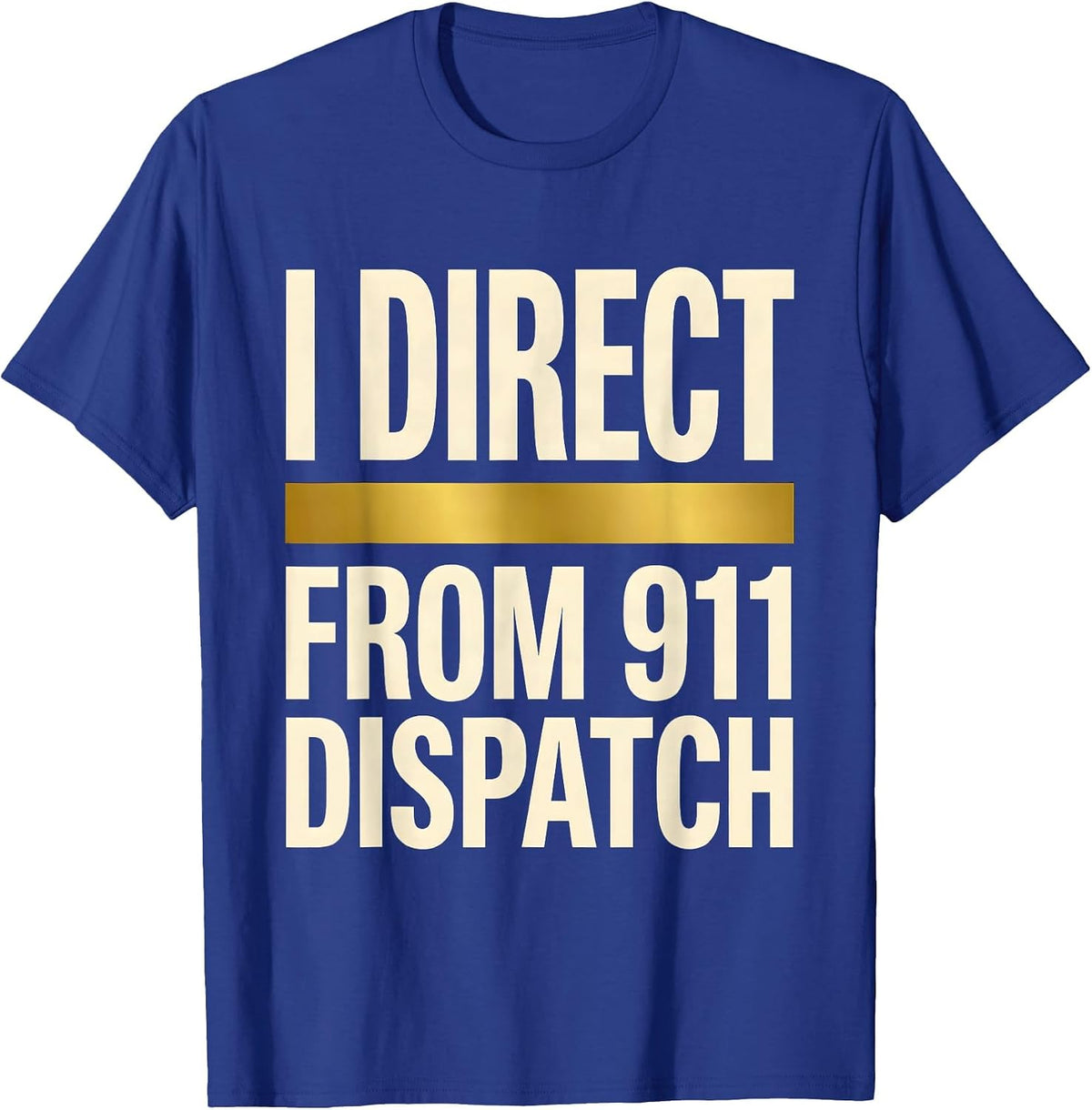 Men's I Direct From 911 Dispatch Thin Gold Line Tribute Gift T-Shirt - Royal Blue