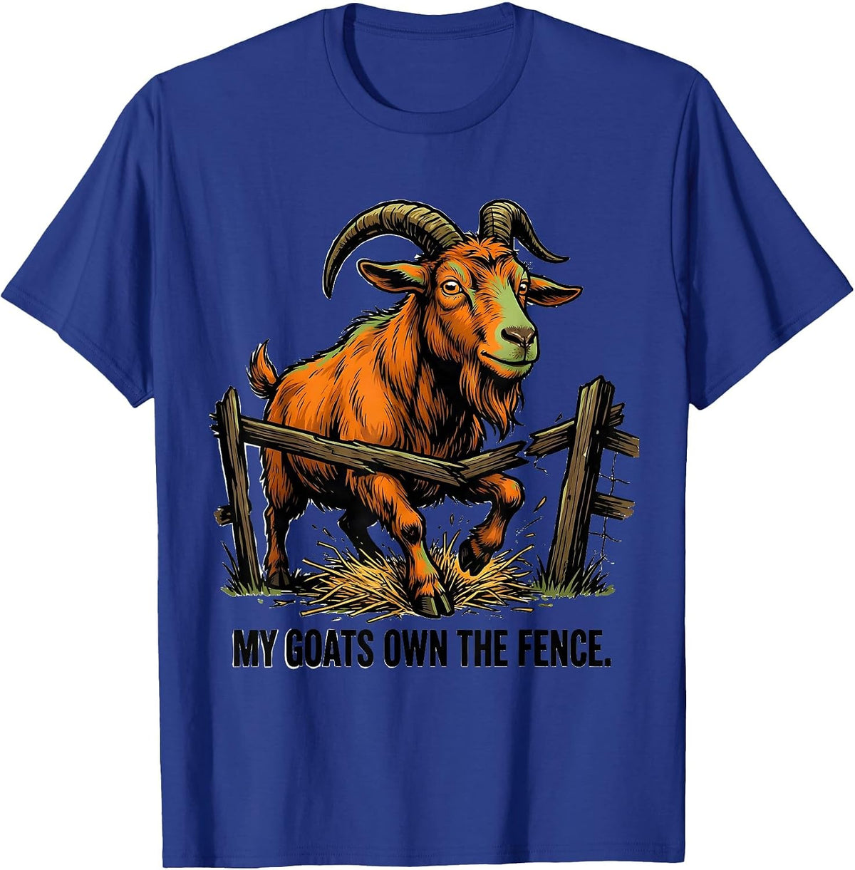 My Goats Own The Fence Funny Goat Owner Farmer Humor T-Shirt - Royal Blue