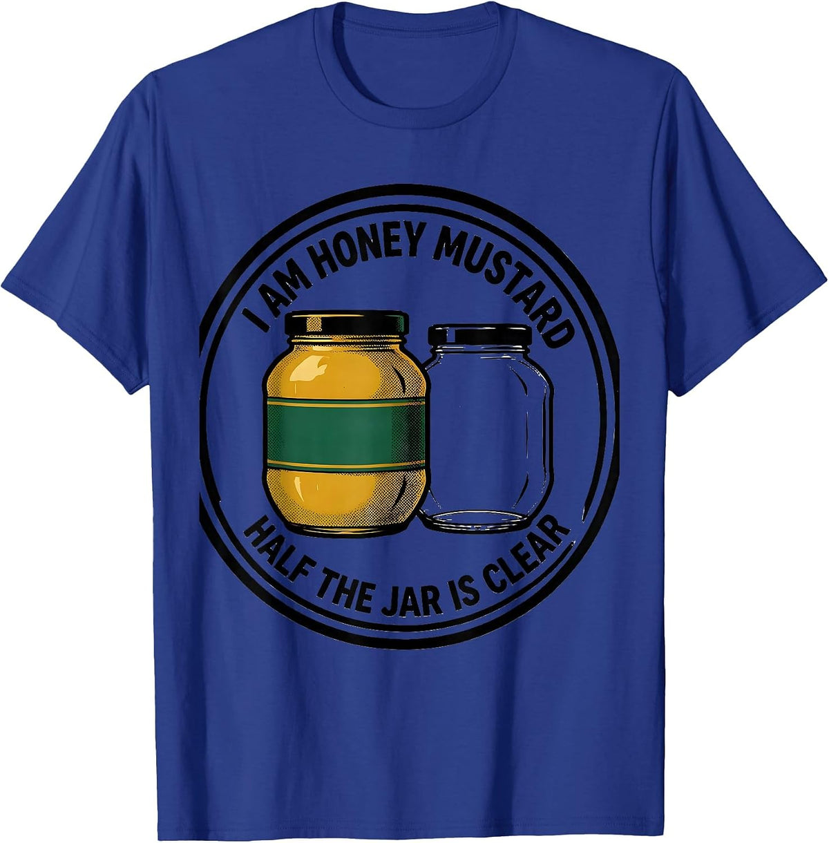 Men's I Am Honey Mustard, Half The Jar Is Clear Funny T-Shirt - Royal Blue