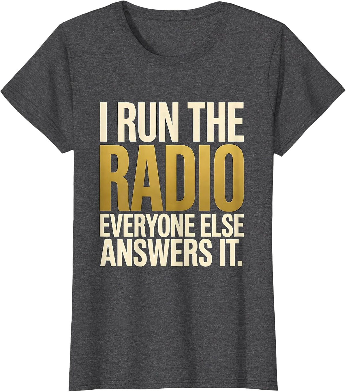 Women's I Run The Radio. Everyone Else Answers It. 911 Dispatcher T-Shirt - Dark Heather Grey