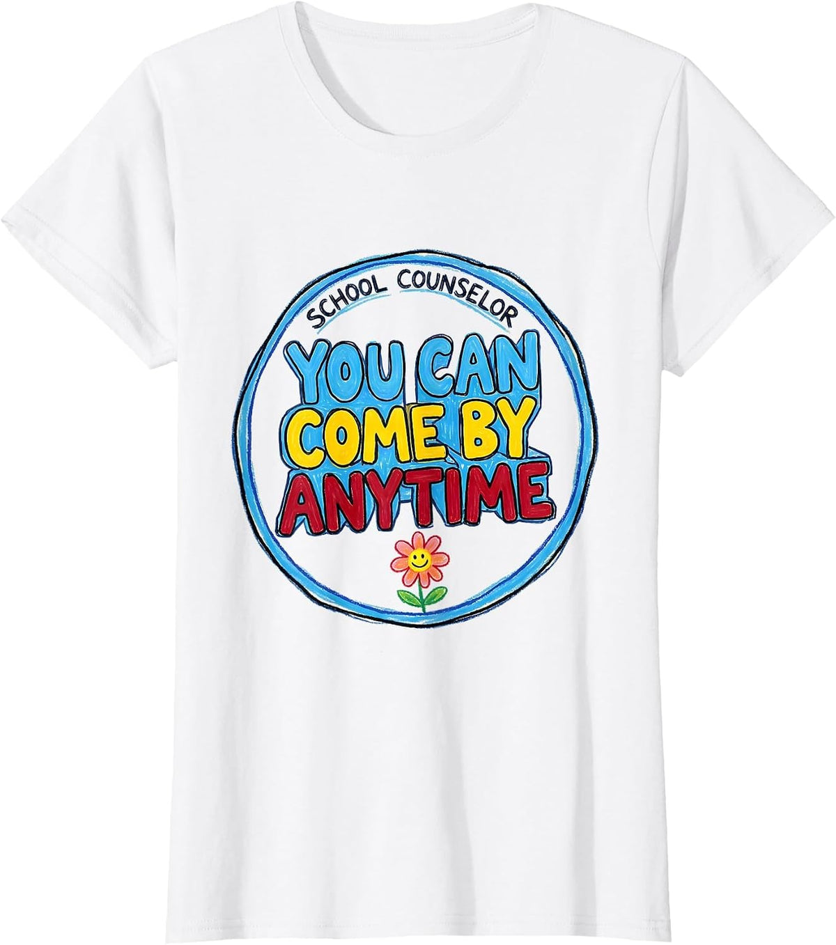 School Counselor — You Can Come By Anytime Funny T-Shirt - White