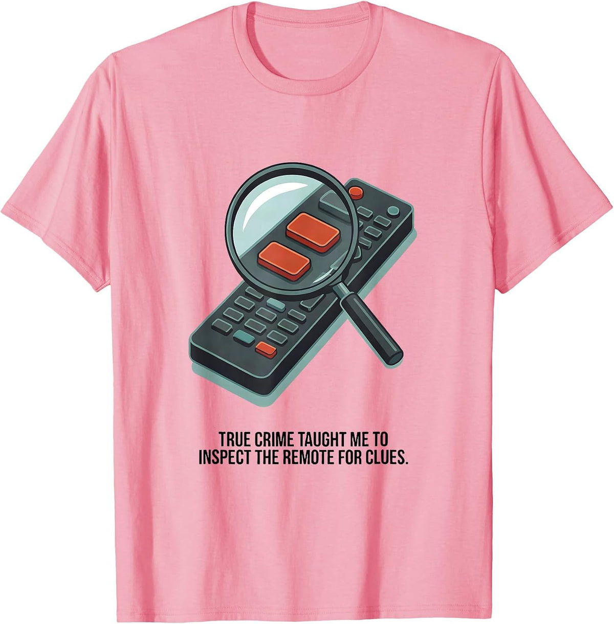 Men's True Crime Taught Me To Inspect The Remote For Clues Funny T-Shirt - Pink