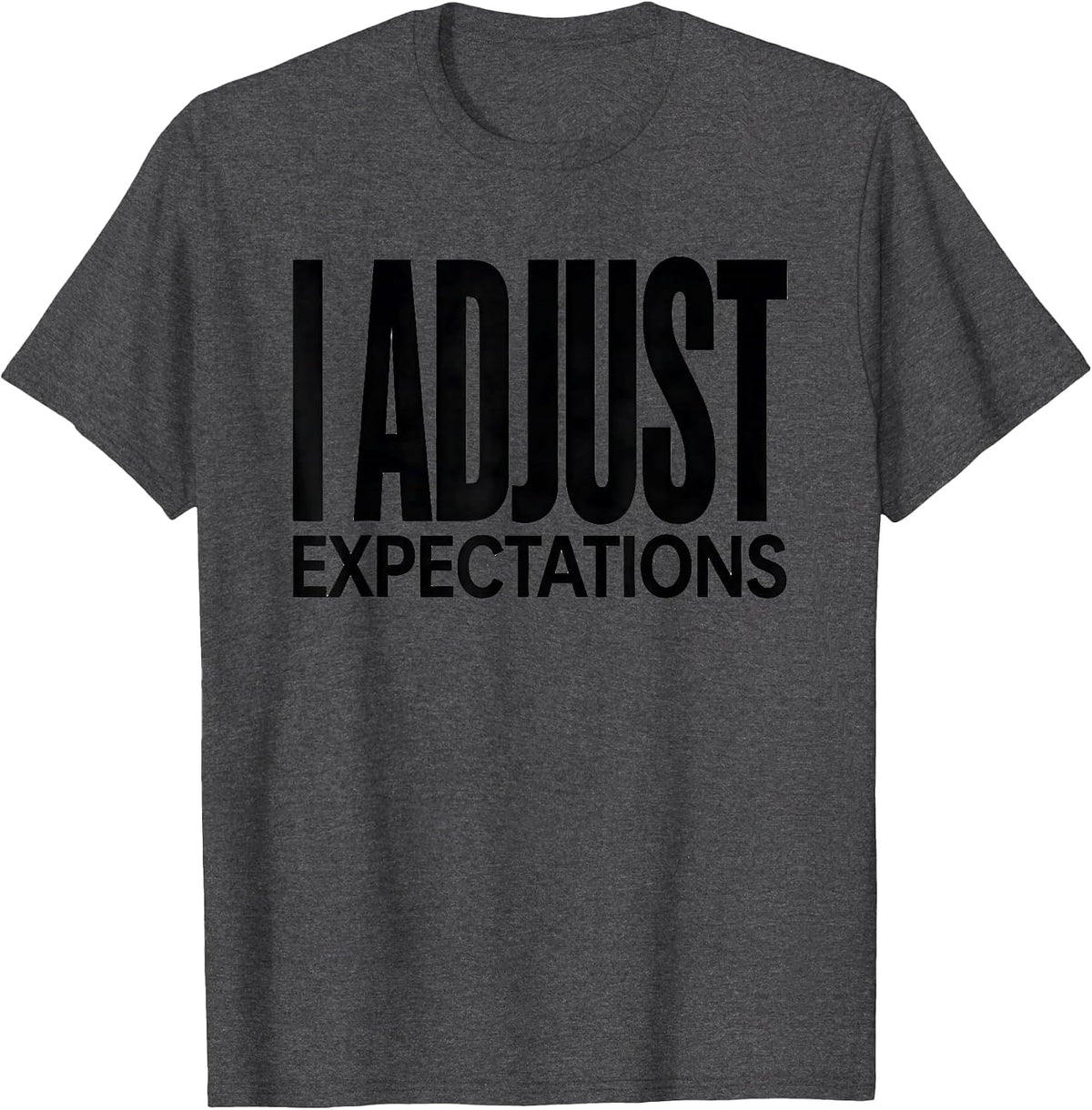 I Adjust Expectations Funny Chiropractor Massage Therapist T-Shirt - Dark Heather Grey