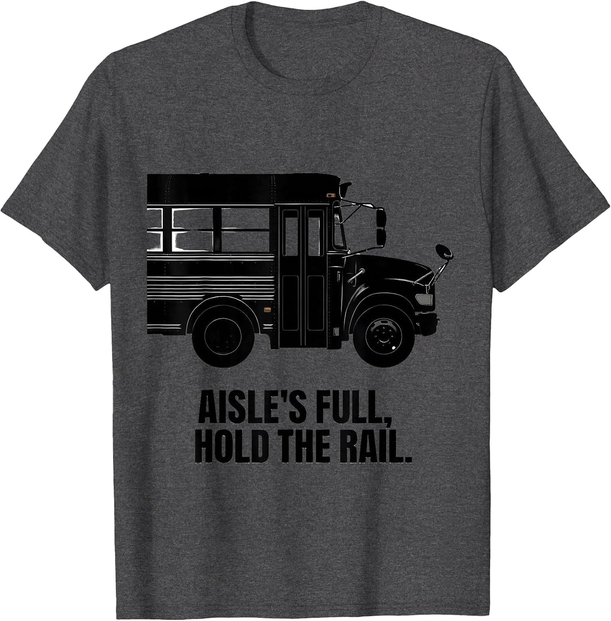 Men's Aisle's Full, Hold The Rail Funny School Bus Driver Costume T-Shirt - Dark Heather Grey