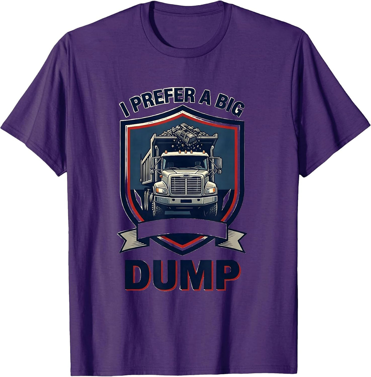 Men's I Prefer A Big Dump Funny Dump Truck Driver Humor T-Shirt - Purple
