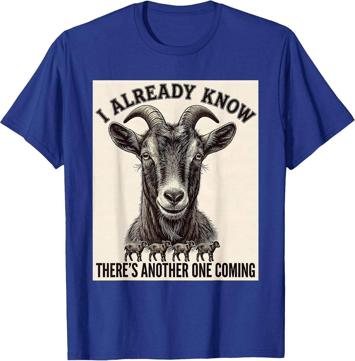 I Already Know There's Another One Coming Funny Goat Lover T-Shirt - Royal Blue