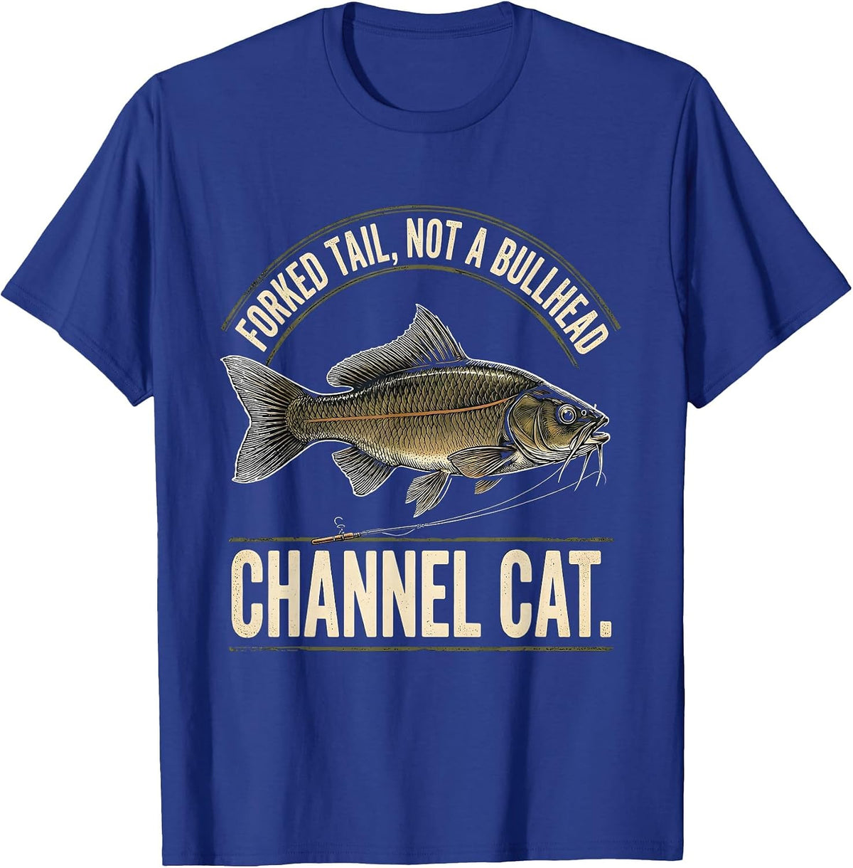 Forked Tail, Not a Bullhead. Channel Cat Funny Fishing T-Shirt - Royal Blue