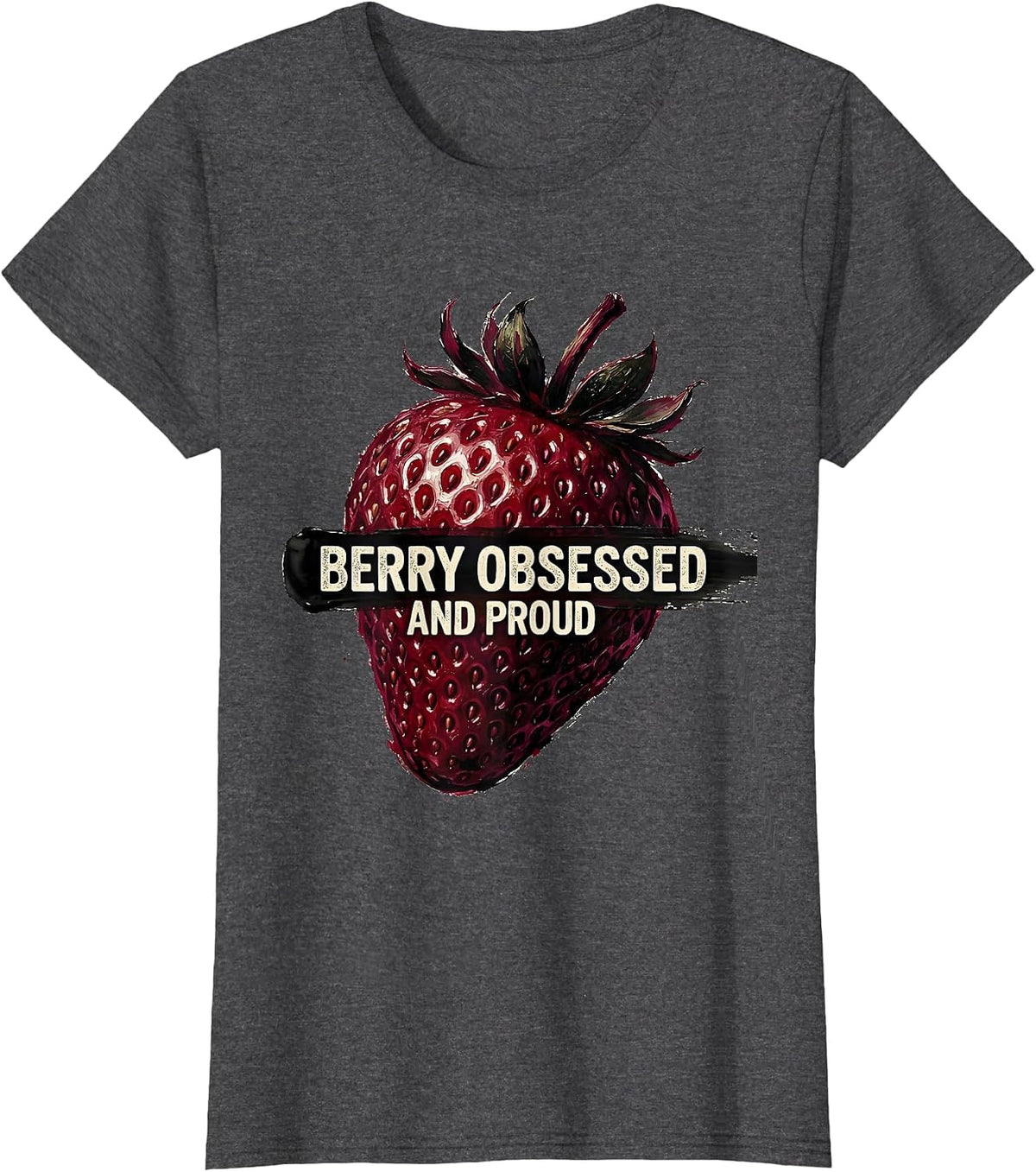 Women's Berry Obsessed and Proud Strawberry Design T-Shirt - Dark Heather Grey