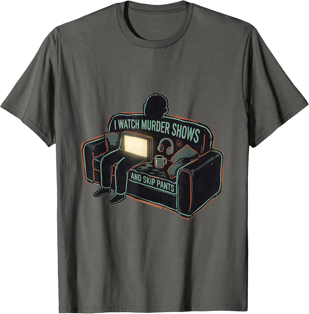 I Watch Murder Shows And Skip Pants Funny True Crime Couch T-Shirt - Asphalt Grey