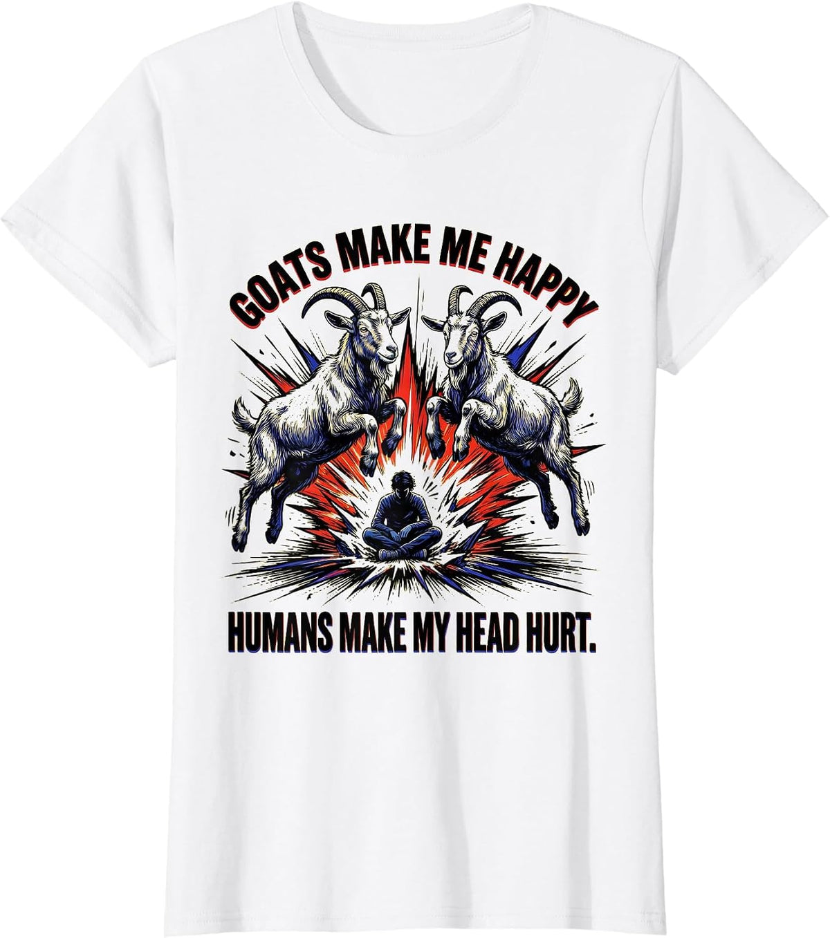 Goats Make Me Happy Humans Make My Head Hurt Funny T-Shirt - White