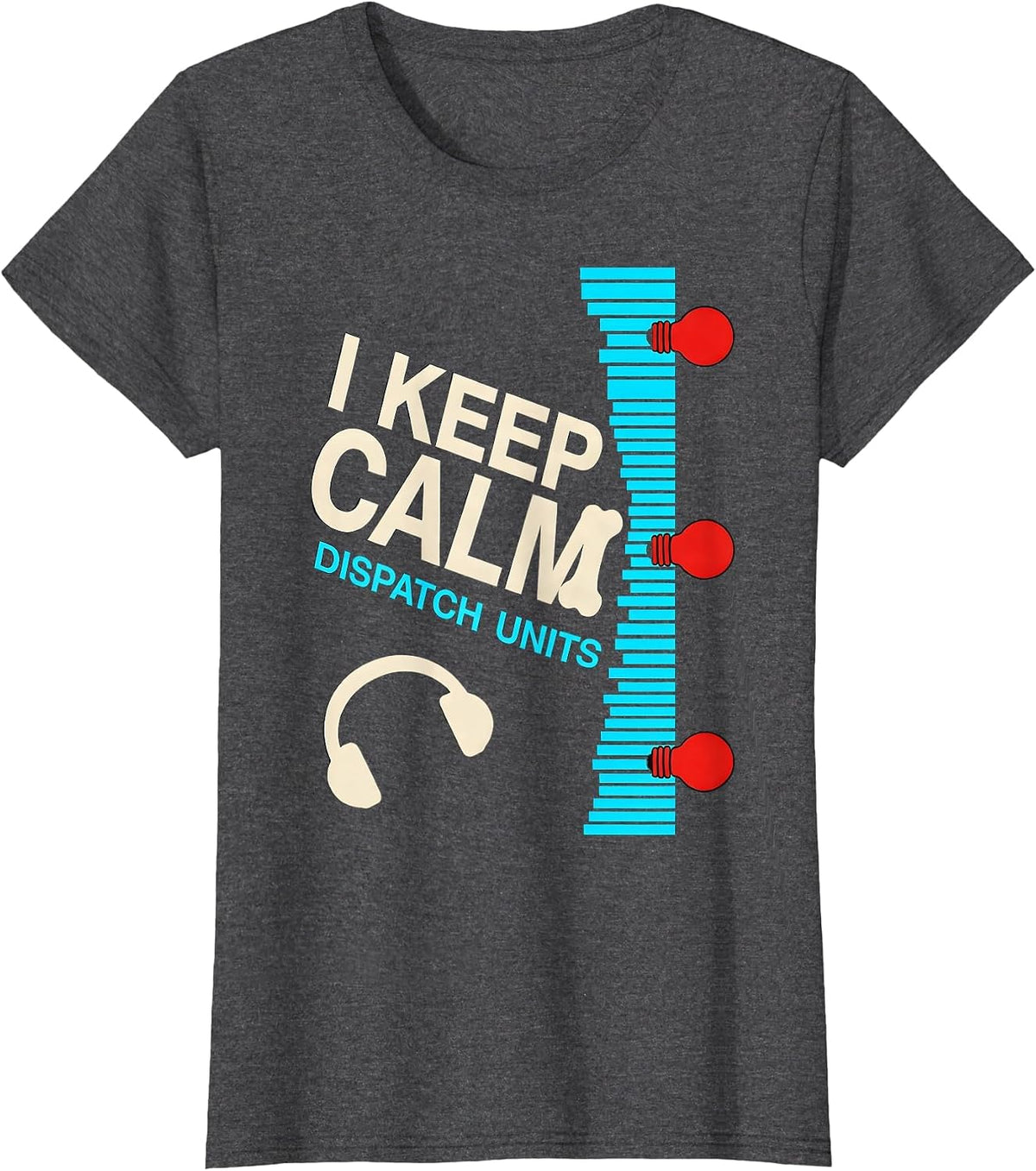 Women's I Keep Calm, Dispatch Units Funny 911 Dispatcher Christmas T-Shirt - Dark Heather Grey