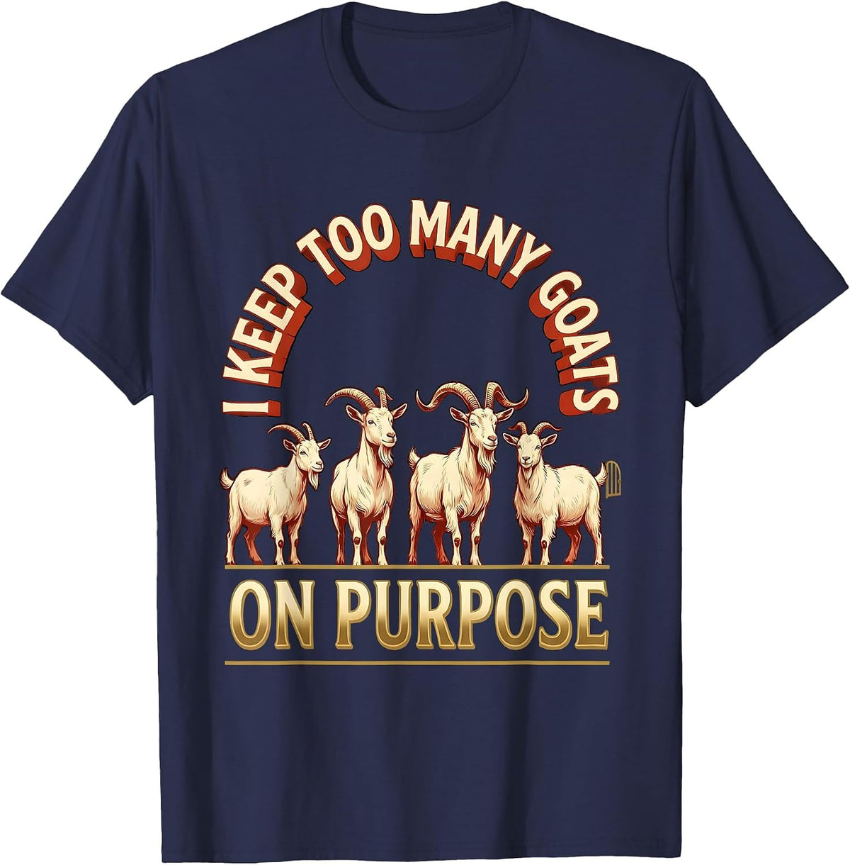 Men's I Keep Too Many Goats On Purpose Funny Farmer Goat Lover T-Shirt - Navy Blue