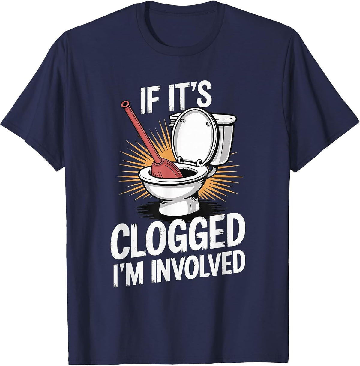 If It's Clogged I'm Involved Toilet Bathroom T-Shirt - Navy Blue