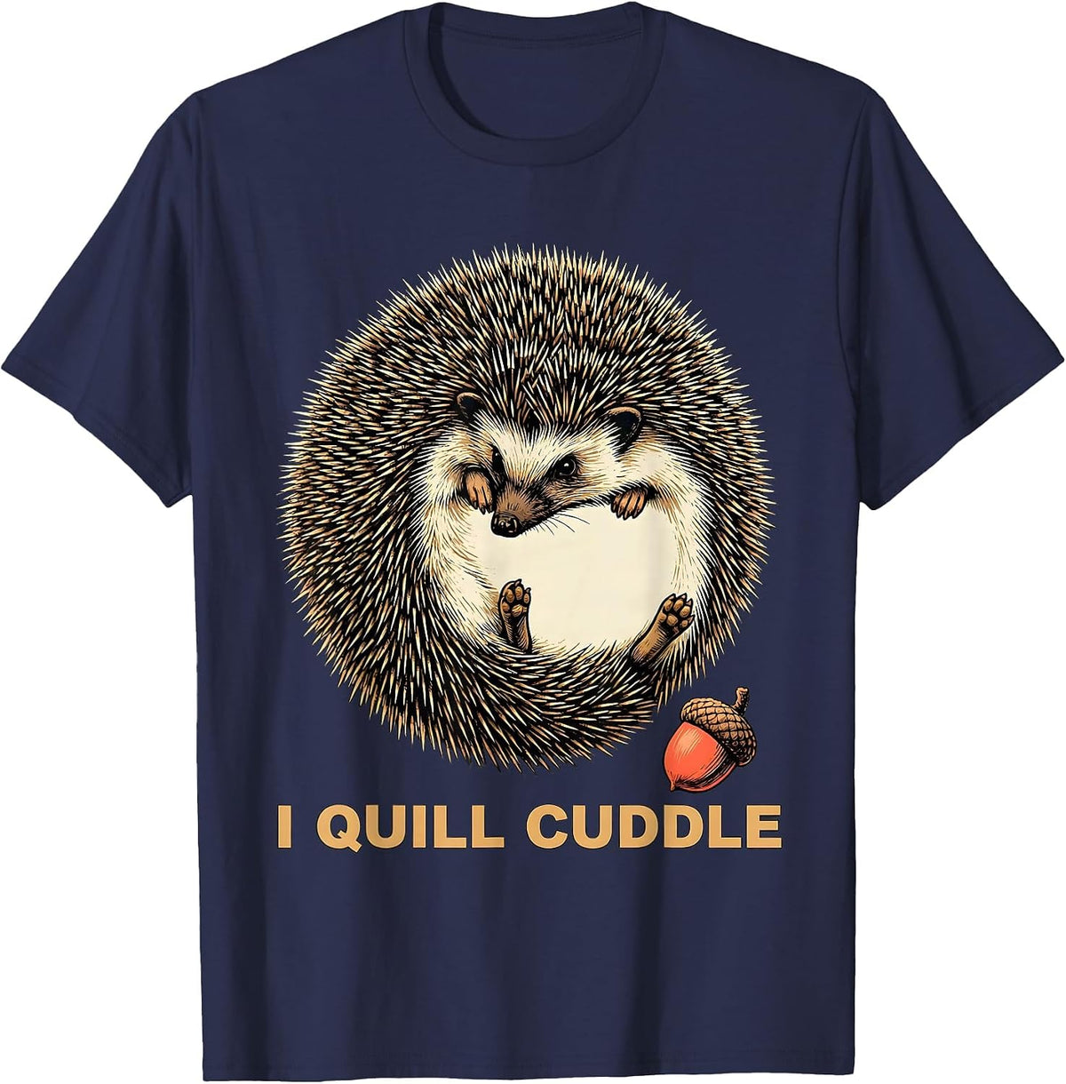 Men's I Quill Cuddle Whimsical Hedgehog Lover Animal Humor T-Shirt - Navy Blue