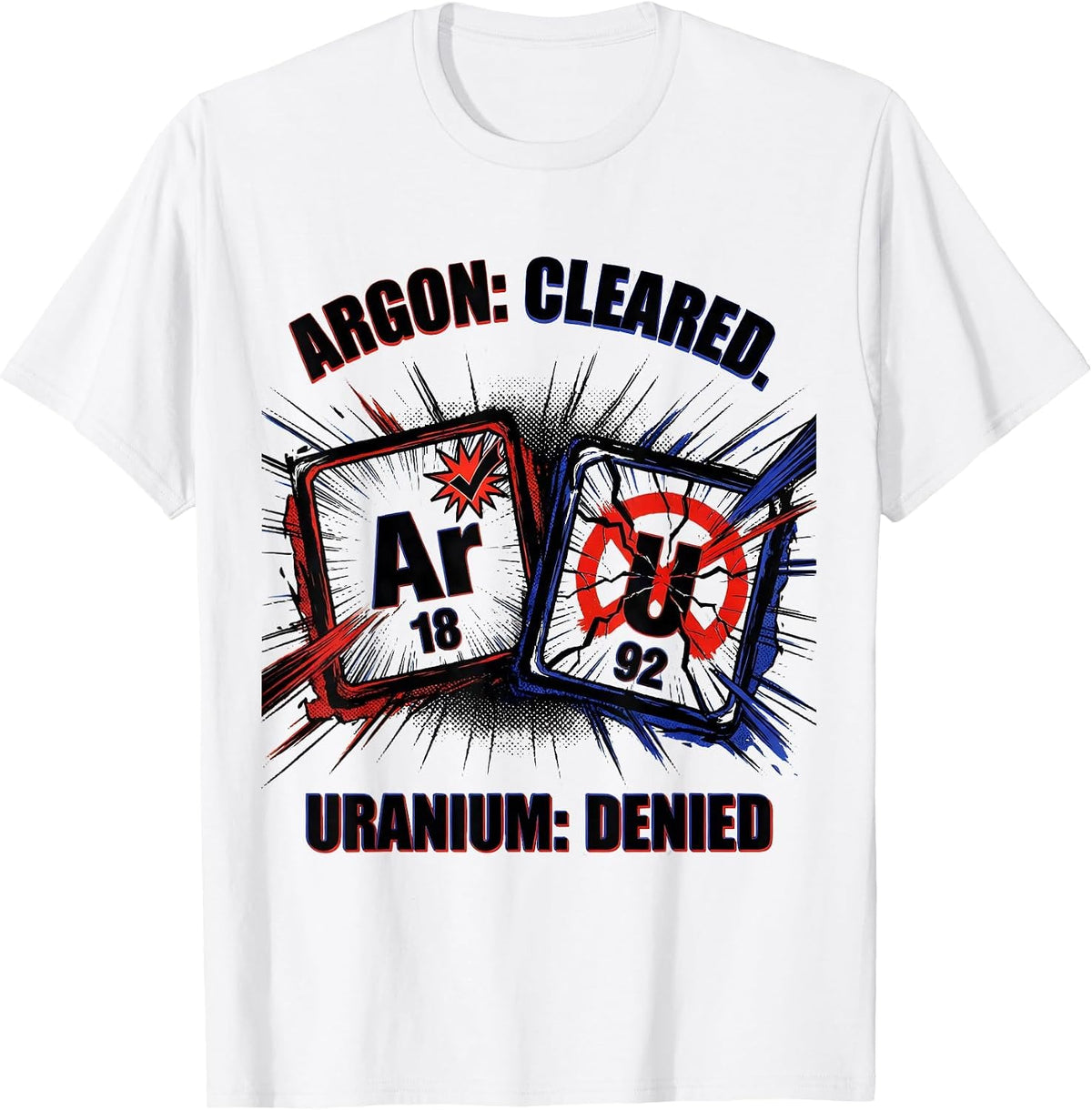 Men's Argon: Cleared. Uranium: Denied Funny Science Teacher T-Shirt - White