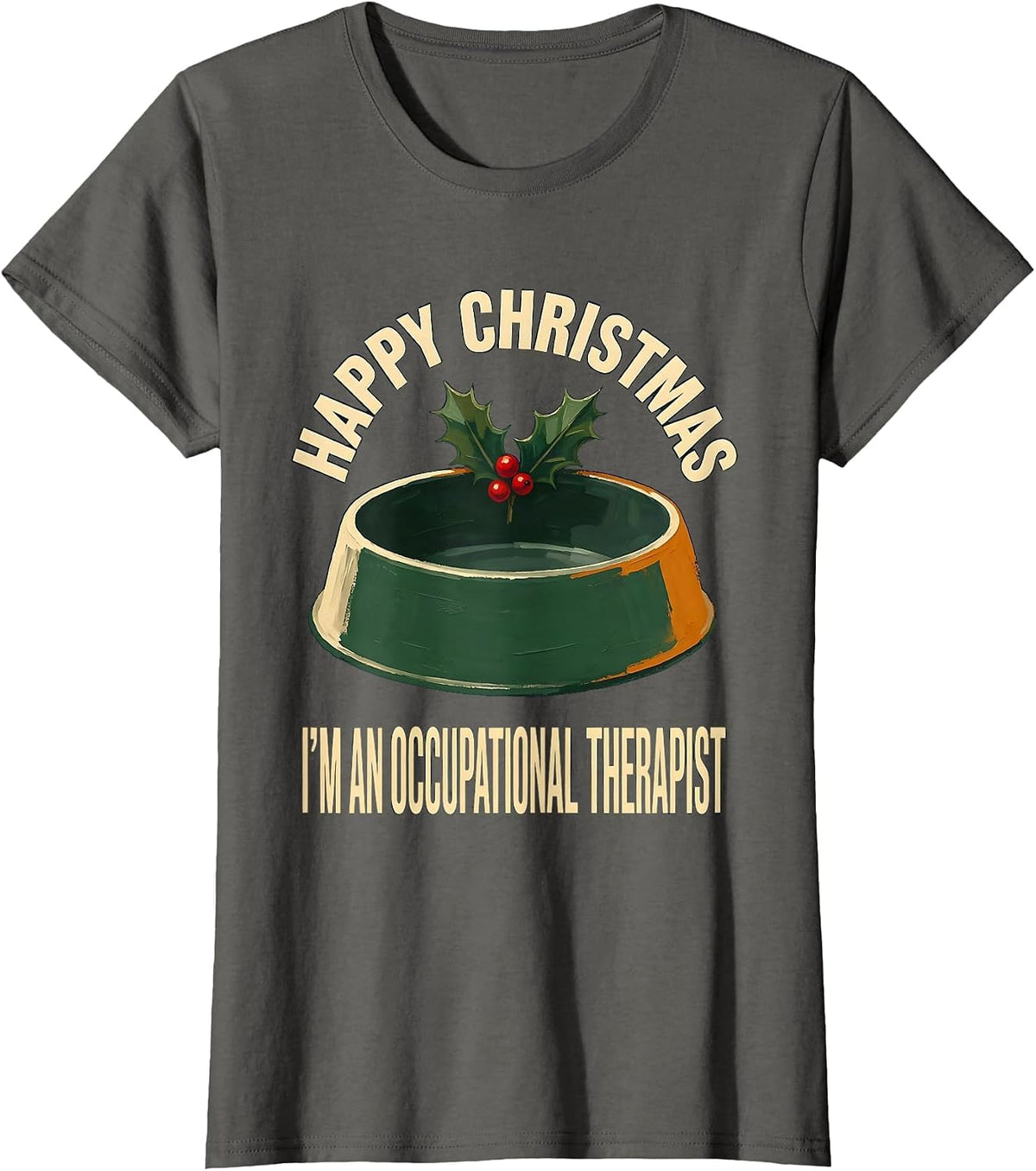 Women's Happy Christmas, I'm An Occupational Therapist Funny T-Shirt - Asphalt Grey