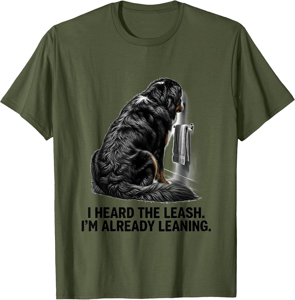 Men's I Heard The Leash. I'm Already Leaning. Funny Bernese T-Shirt - Olive Green