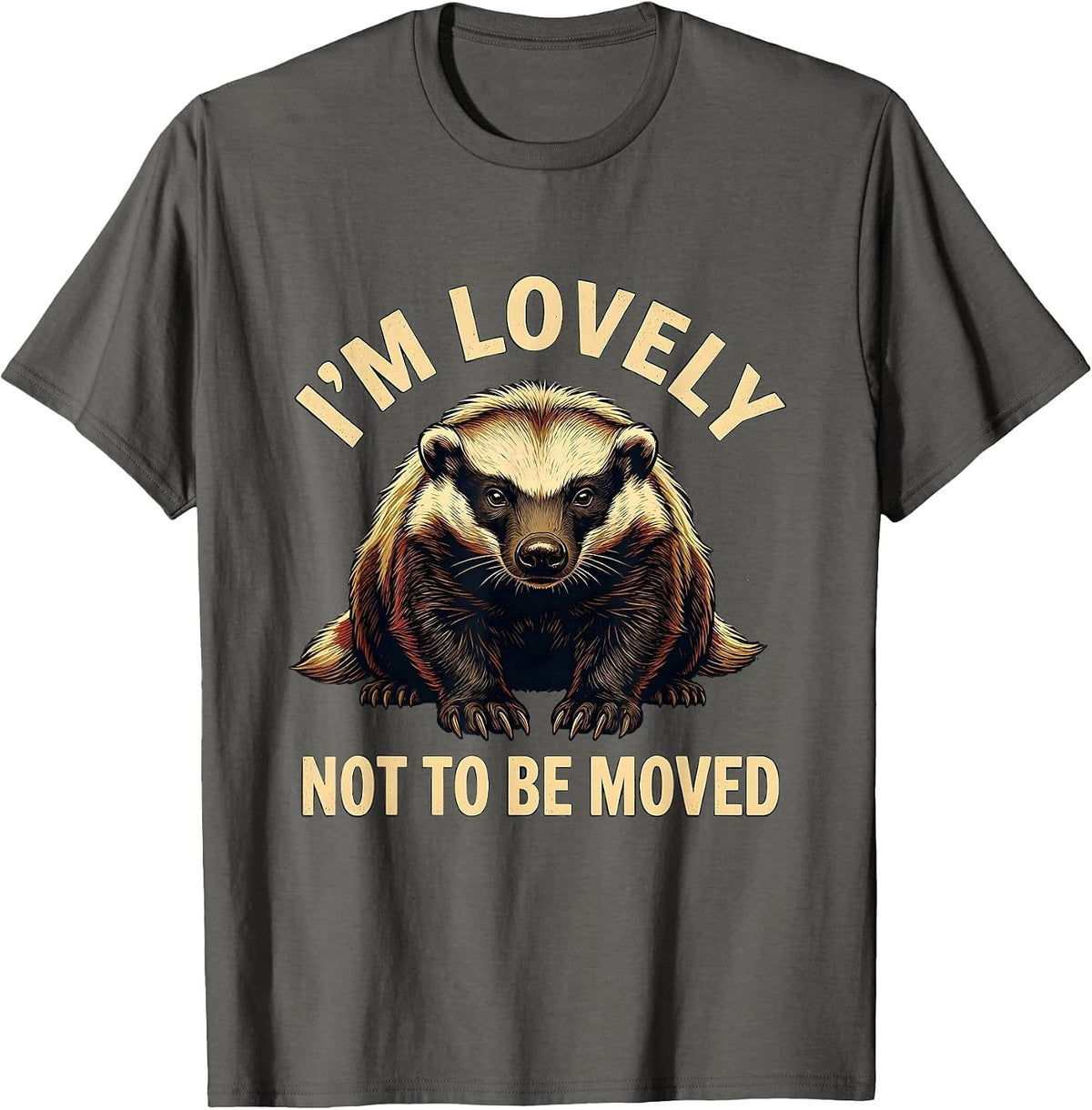 I'm Lovely, Not To Be Moved Funny Honey Badger Wildlife T-Shirt - Asphalt Grey