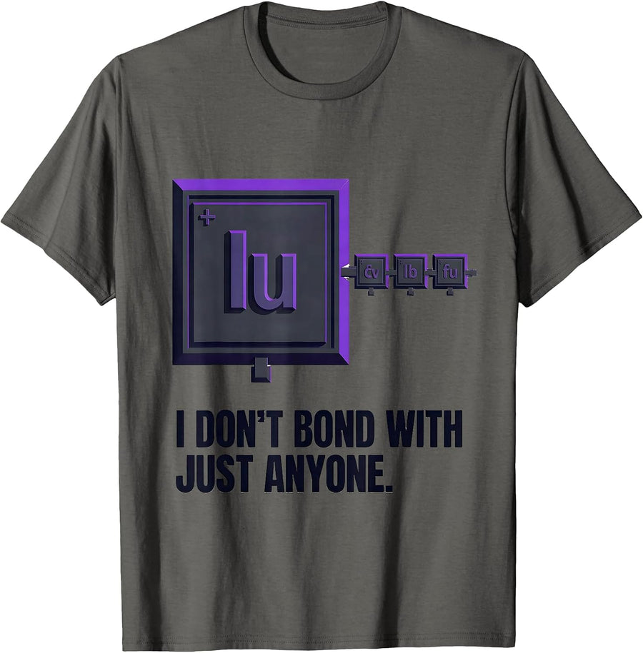 I Don't Bond With Just Anyone Funny Chemistry Science Humor T-Shirt - Asphalt Grey