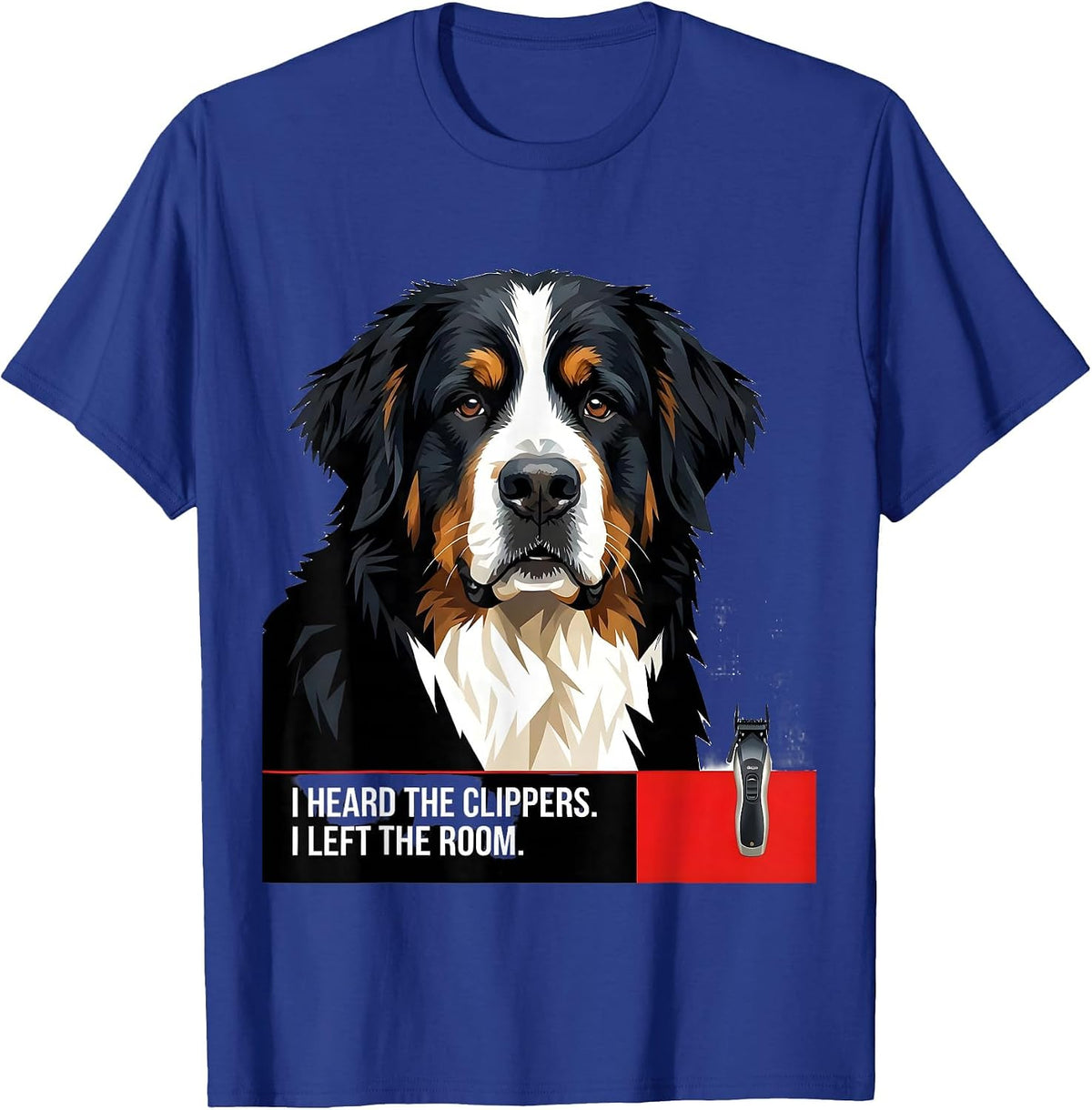 I Heard The Clippers. I Left The Room. Funny Bernese T-Shirt - Royal Blue