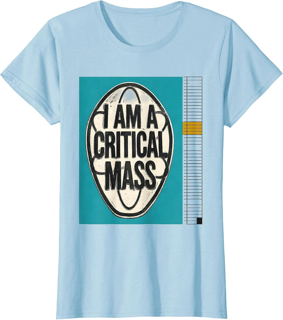 Women's I Am A Critical Mass Midcentury Modern Chemistry Pun Humor T-Shirt - Baby Blue