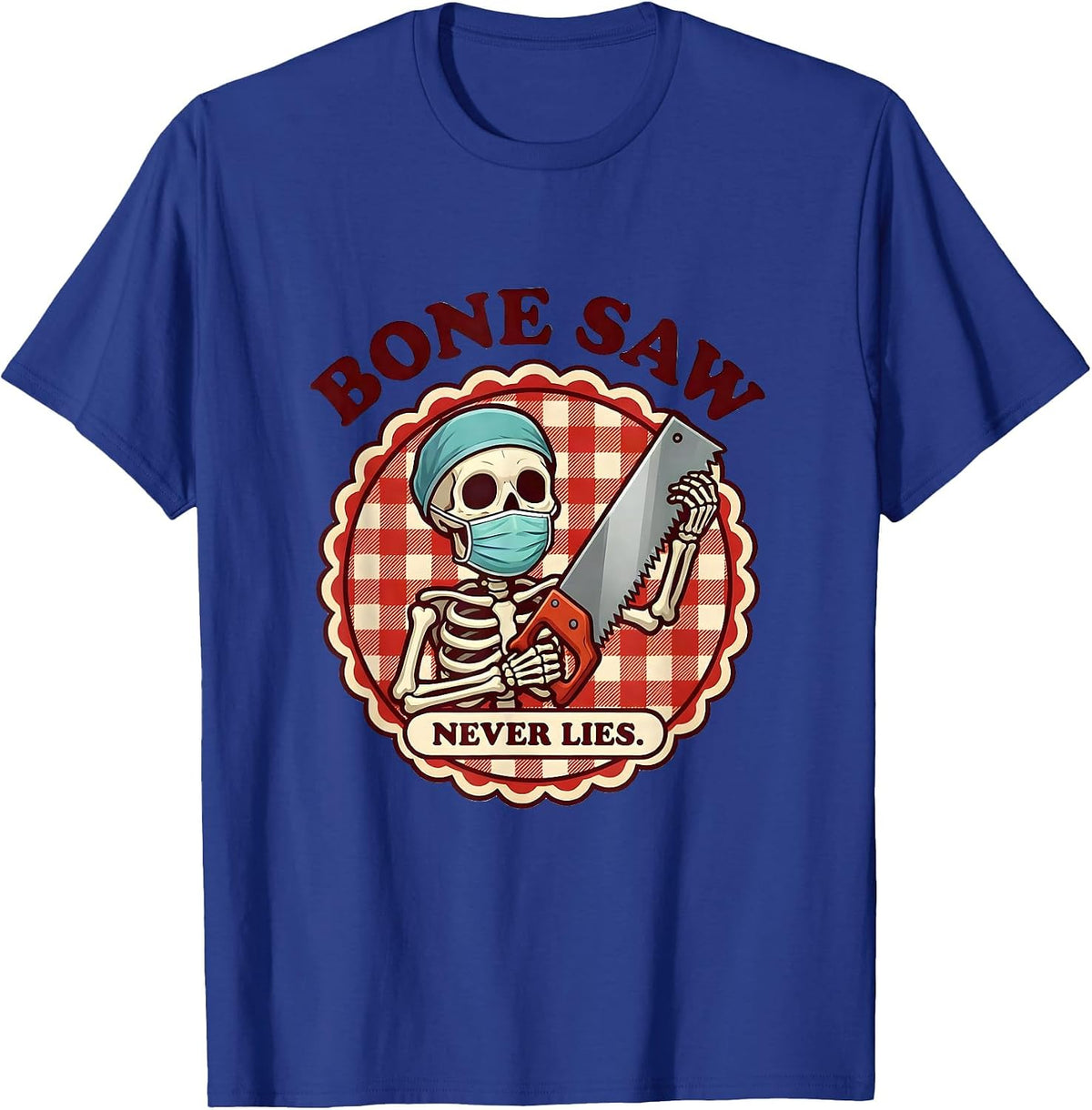 Men's Bone Saw Never Lies Halloween Skeleton Surgeon T-Shirt - Royal Blue