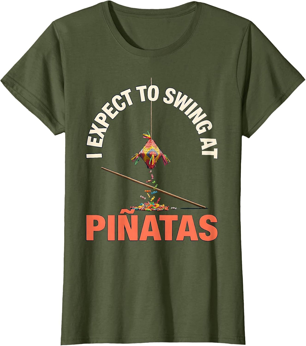 Women's I Expect To Swing At Piñatas Funny Cinco De Mayo Party Humor T-Shirt - Olive Green