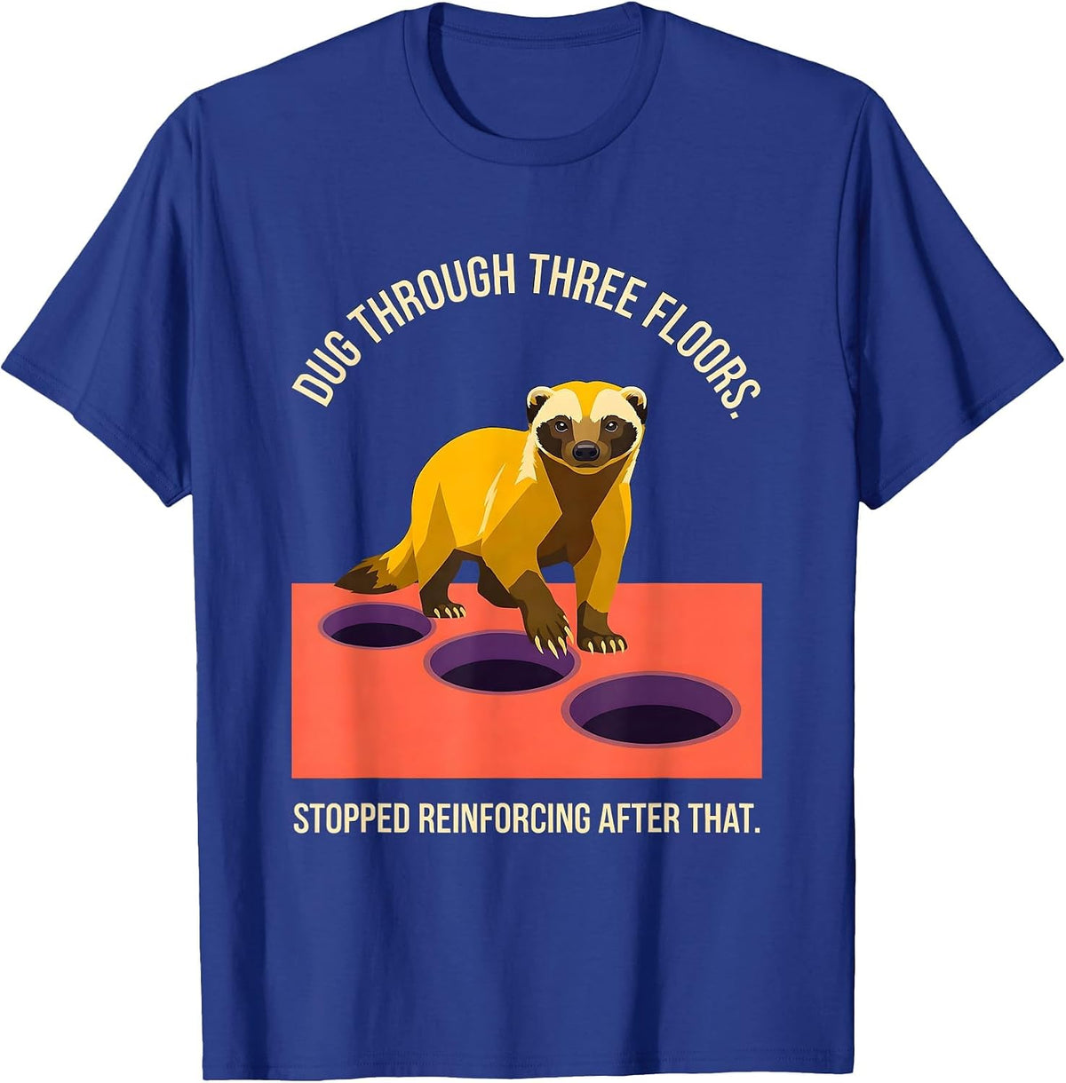 Men's Dug Through Three Floors. Stopped Reinforcing After That. T-Shirt - Royal Blue