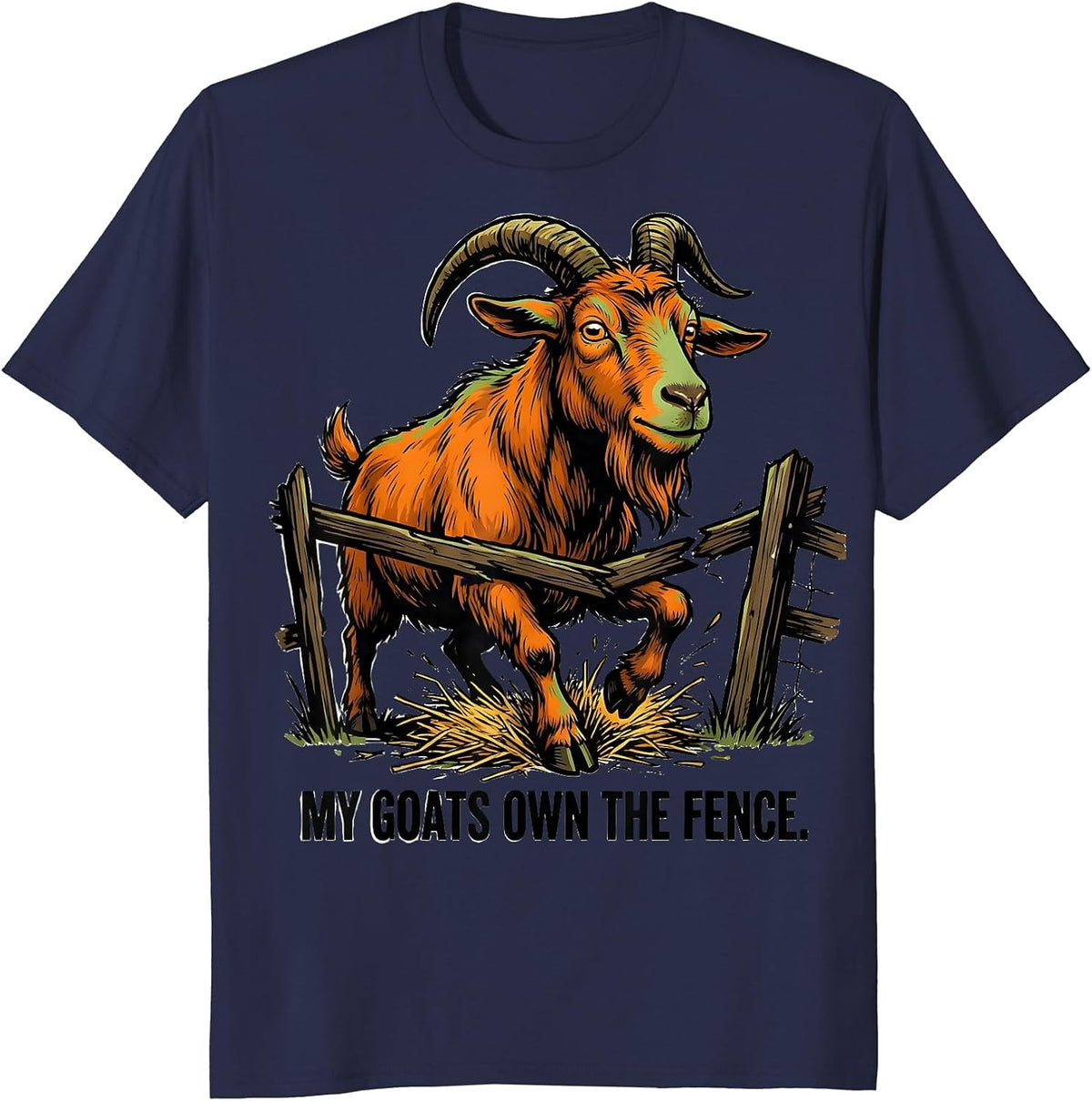 My Goats Own The Fence Funny Goat Owner Farmer Humor T-Shirt - Navy Blue