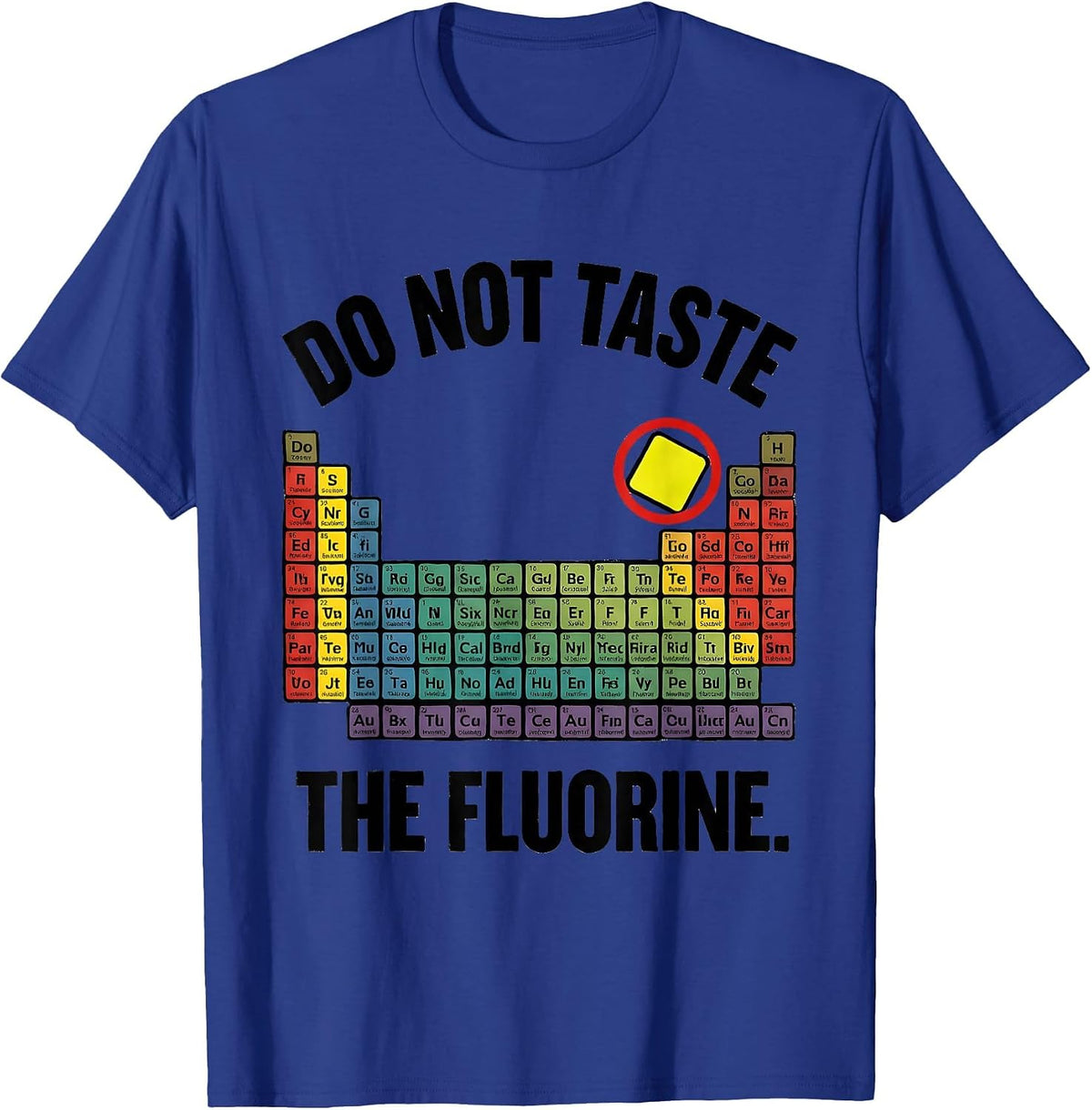 Men's Do Not Taste The Fluorine Funny Periodic Table Chemistry T-Shirt - Royal Blue