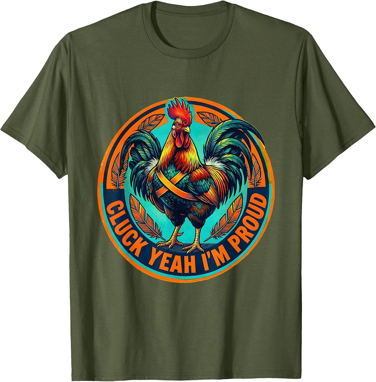 Cluck Yeah I'm Proud Funny Chicken Design T-Shirt - Olive Green