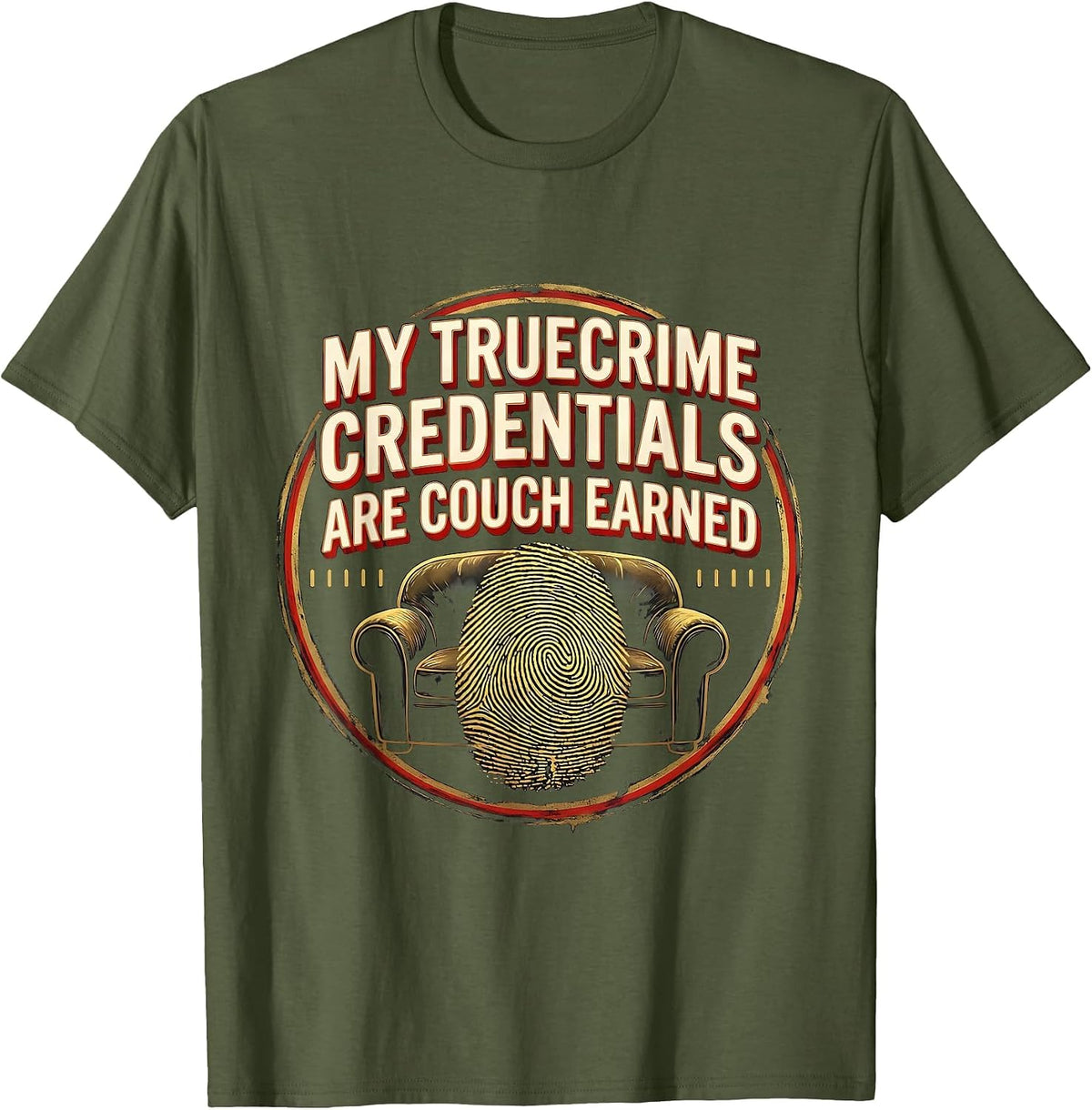 My True Crime Credentials Are Couch Earned True Crime Fan T-Shirt - Olive Green