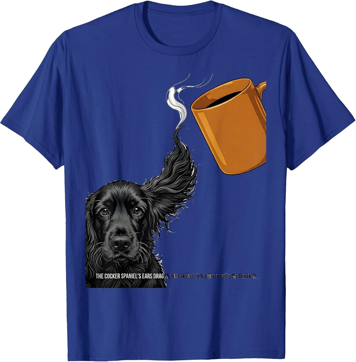Men's The Cocker Spaniel's Ears Drag Me Out Of Bed Coffee Humor T-Shirt - Royal Blue